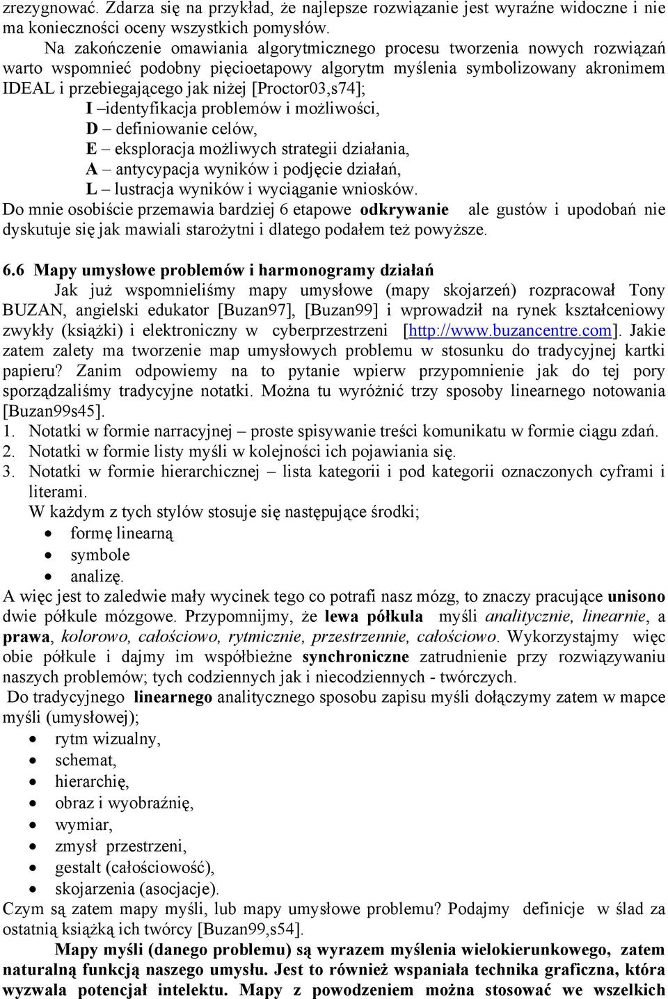 [Proctor03,s74]; I identyfikacja problemów i możliwości, D definiowanie celów, E eksploracja możliwych strategii działania, A antycypacja wyników i podjęcie działań, L lustracja wyników i wyciąganie