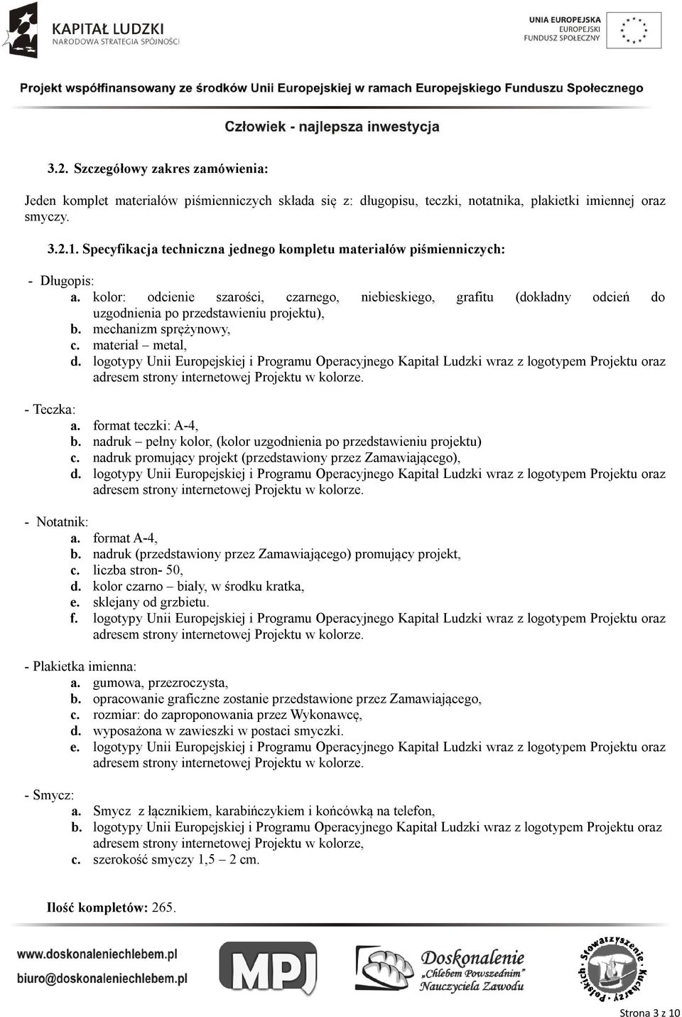 kolor: odcienie szarości, czarnego, niebieskiego, grafitu (dokładny odcień do uzgodnienia po przedstawieniu projektu), b. mechanizm sprężynowy, c. materiał metal, d.