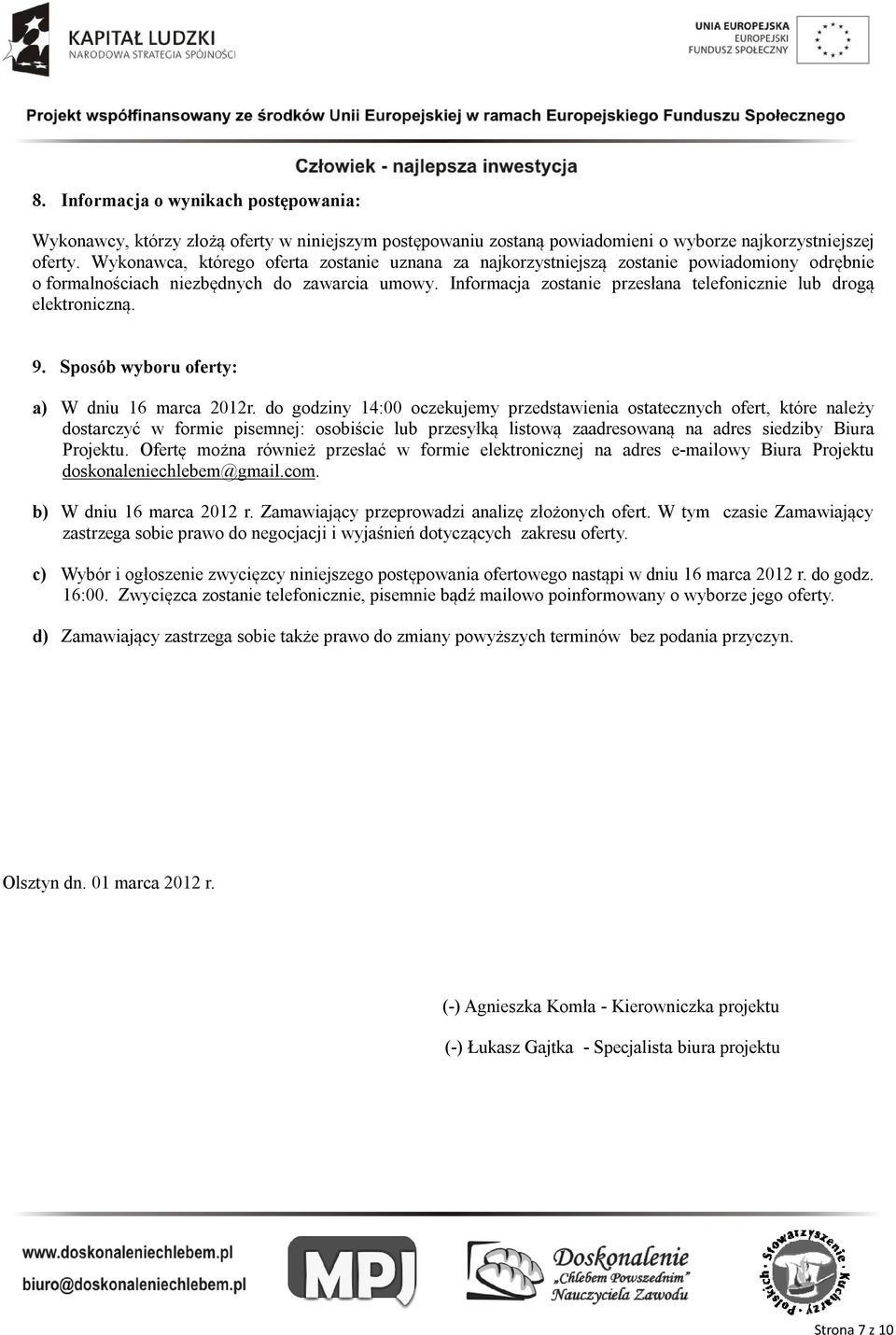 Informacja zostanie przesłana telefonicznie lub drogą elektroniczną. 9. Sposób wyboru oferty: a) W dniu 16 marca 2012r.