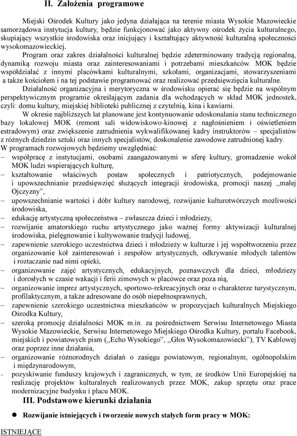 Program oraz zakres działalności kulturalnej będzie zdeterminowany tradycją regionalną, dynamiką rozwoju miasta oraz zainteresowaniami i potrzebami mieszkańców.