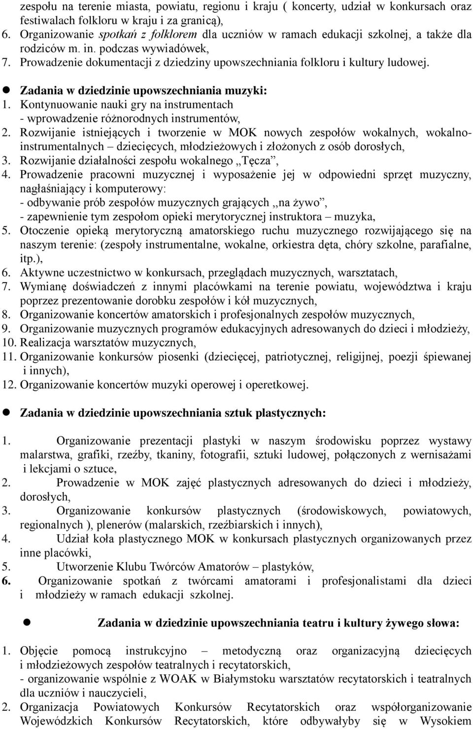 Prowadzenie dokumentacji z dziedziny upowszechniania folkloru i kultury ludowej. Zadania w dziedzinie upowszechniania muzyki: 1.