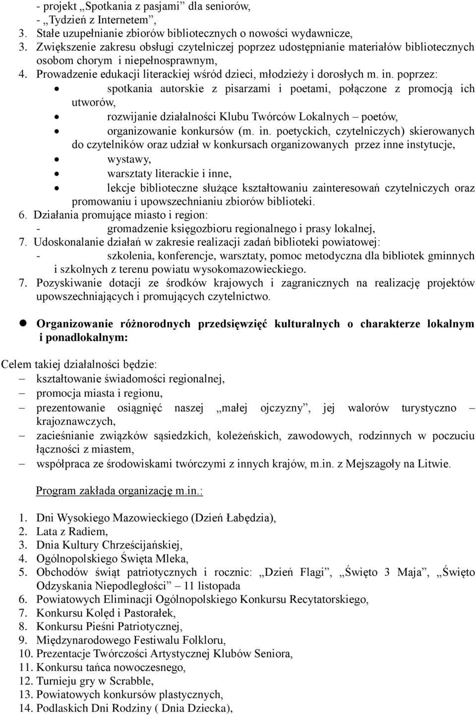 in. poprzez: spotkania autorskie z pisarzami i poetami, połączone z promocją ich utworów, rozwijanie działalności Klubu Twórców Lokalnych poetów, organizowanie konkursów (m. in.