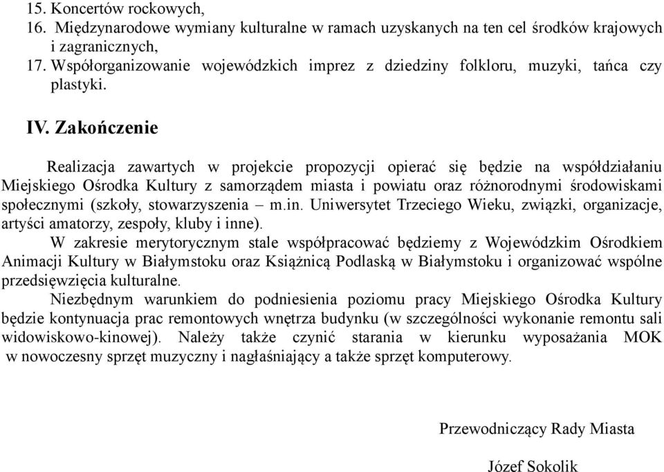 Zakończenie Realizacja zawartych w projekcie propozycji opierać się będzie na współdziałaniu Miejskiego Ośrodka Kultury z samorządem miasta i powiatu oraz różnorodnymi środowiskami społecznymi