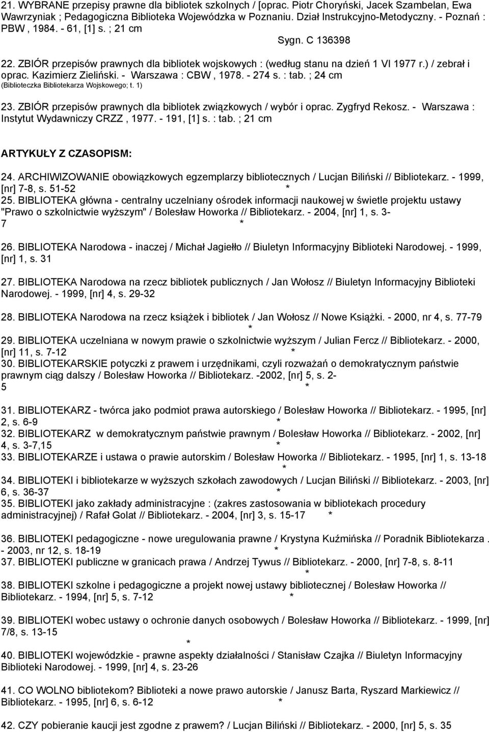 - Warszawa : CBW, 1978. - 274 s. : tab. ; 24 cm (Biblioteczka Bibliotekarza Wojskowego; t. 1) 23. ZBIÓR przepisów prawnych dla bibliotek związkowych / wybór i oprac. Zygfryd Rekosz.