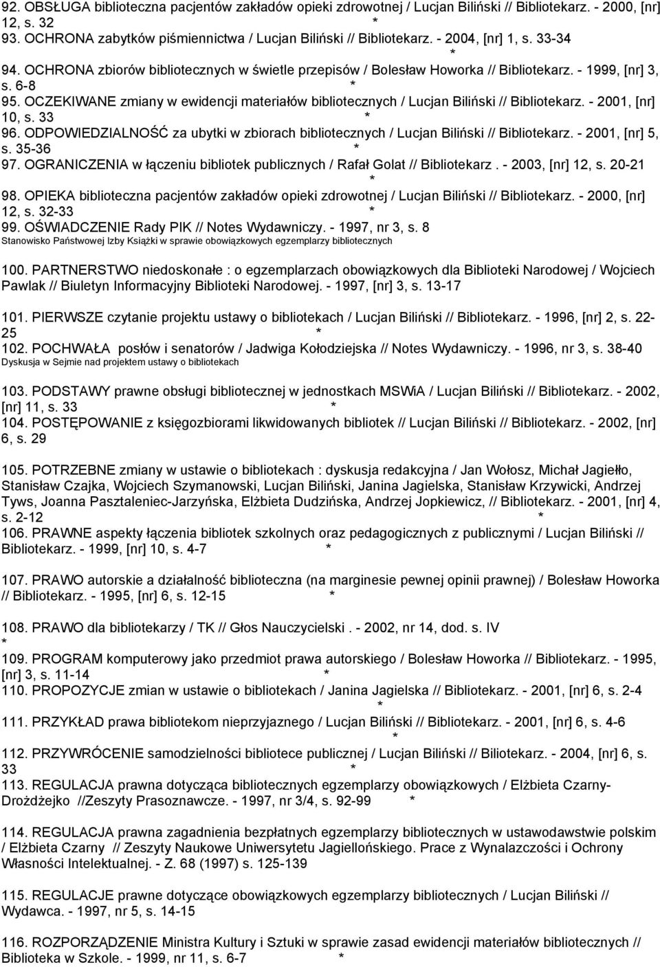 OCZEKIWANE zmiany w ewidencji materiałów bibliotecznych / Lucjan Biliński // Bibliotekarz. - 2001, [nr] 10, s. 33 96.