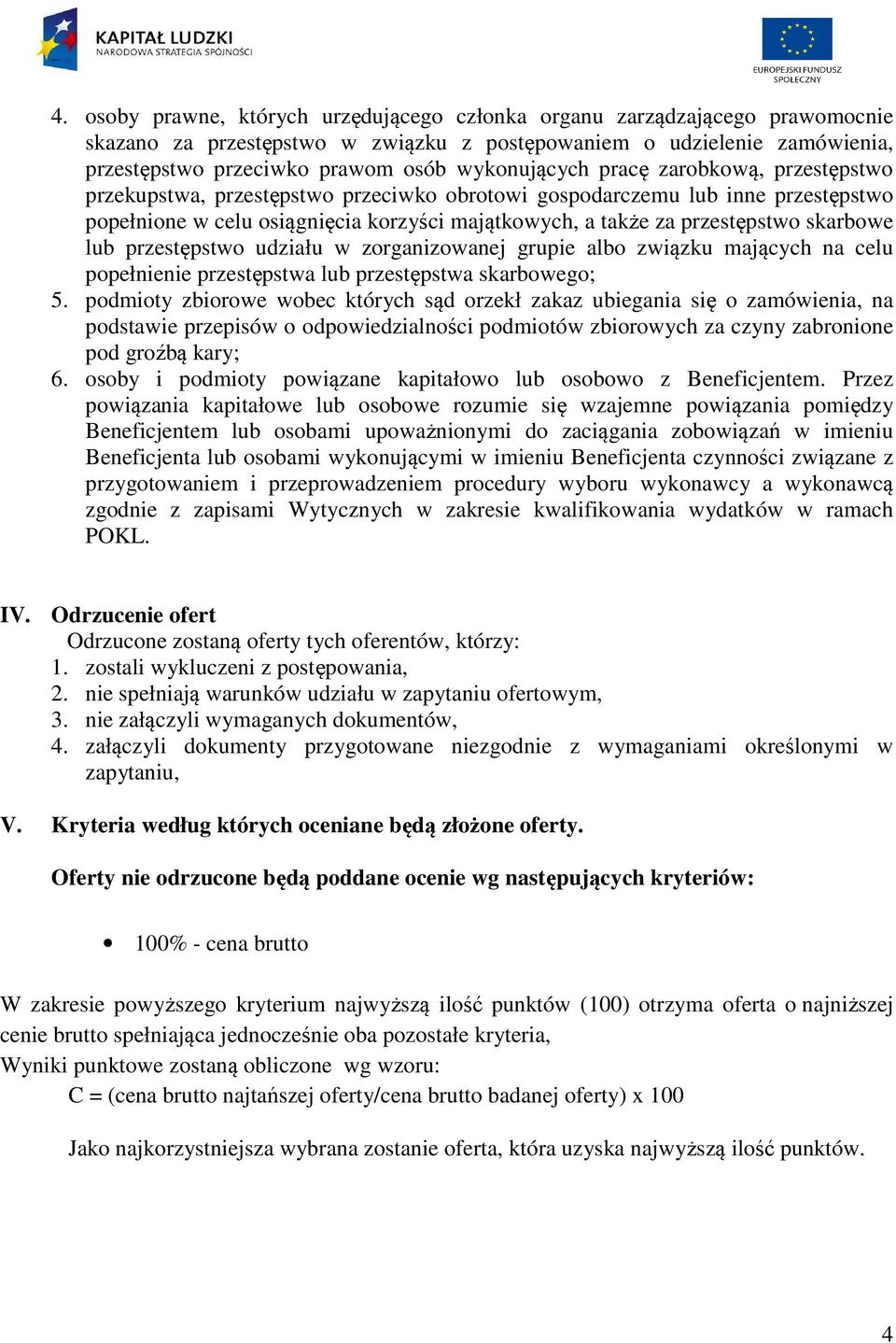 skarbowe lub przestępstwo udziału w zorganizowanej grupie albo związku mających na celu popełnienie przestępstwa lub przestępstwa skarbowego; 5.