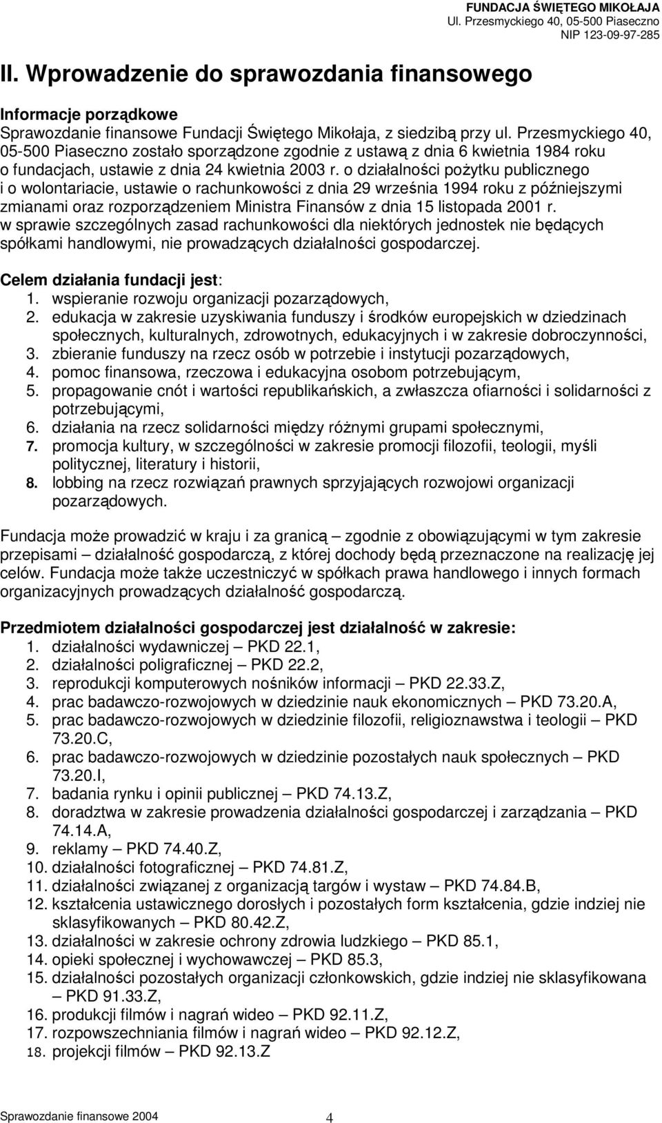 o działalności pożytku publicznego i o wolontariacie, ustawie o rachunkowości z dnia 29 września 1994 roku z późniejszymi zmianami oraz rozporządzeniem Ministra Finansów z dnia 15 listopada 2001 r.