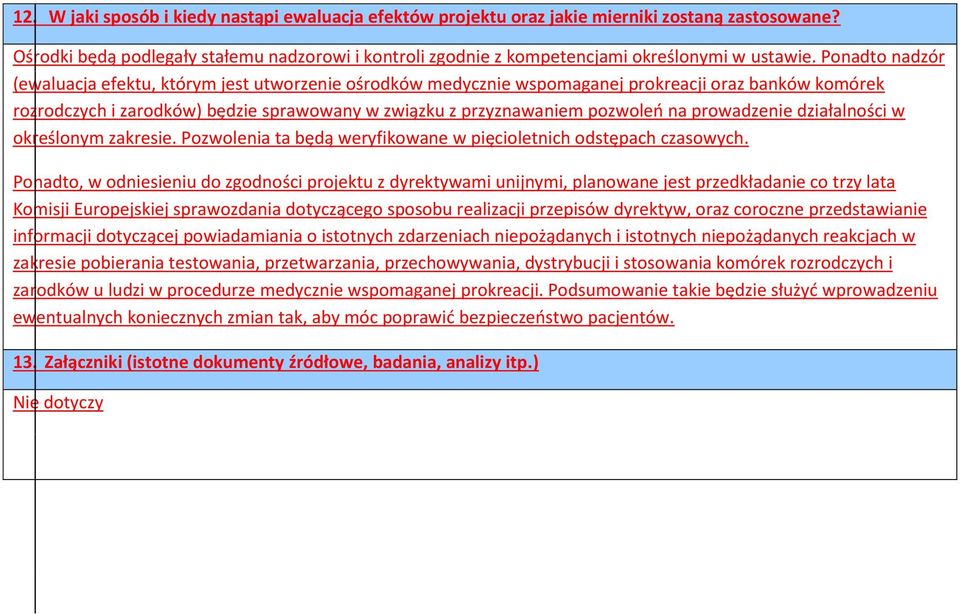 prowadzenie działalności w określonym zakresie. Pozwolenia ta będą weryfikowane w pięcioletnich odstępach czasowych.