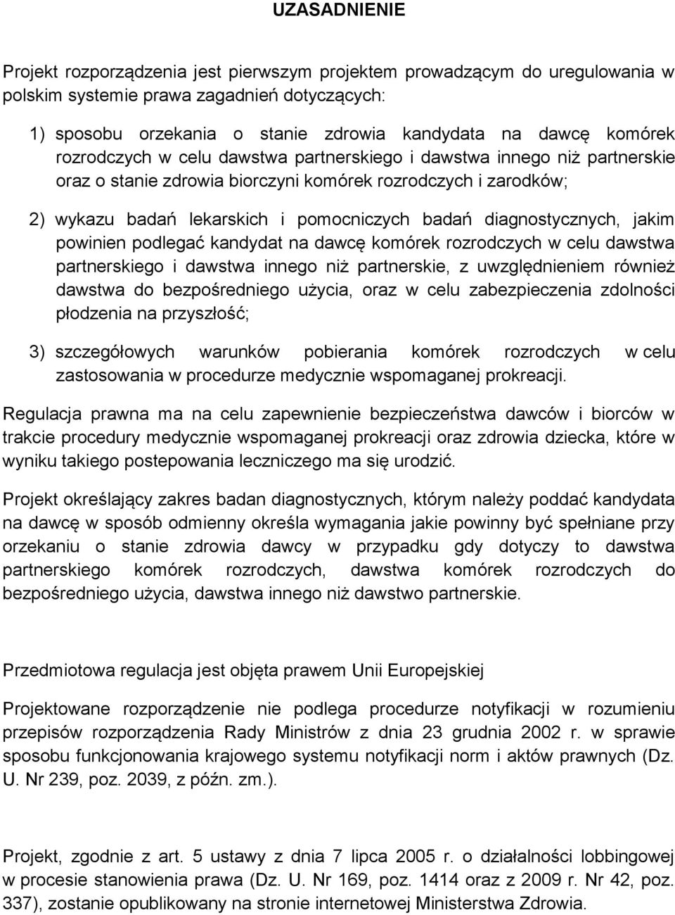 diagnostycznych, jakim powinien podlegać kandydat na dawcę komórek rozrodczych w celu dawstwa partnerskiego i dawstwa innego niż partnerskie, z uwzględnieniem również dawstwa do bezpośredniego