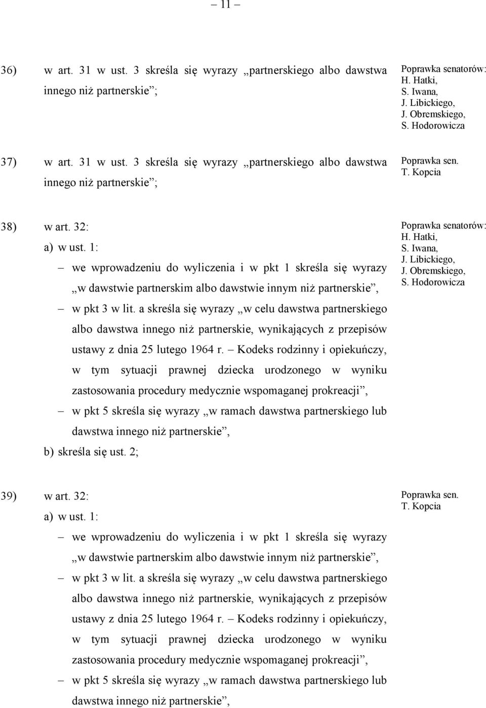 a skreśla się wyrazy w celu dawstwa partnerskiego albo dawstwa innego niż partnerskie, wynikających z przepisów ustawy z dnia 25 lutego 1964 r.