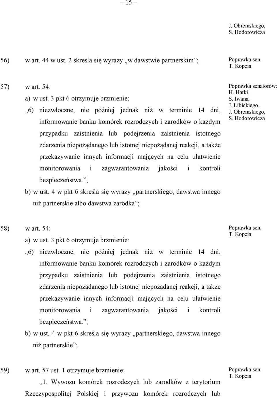 istotnego zdarzenia niepożądanego lub istotnej niepożądanej reakcji, a także przekazywanie innych informacji mających na celu ułatwienie monitorowania i zagwarantowania jakości i kontroli