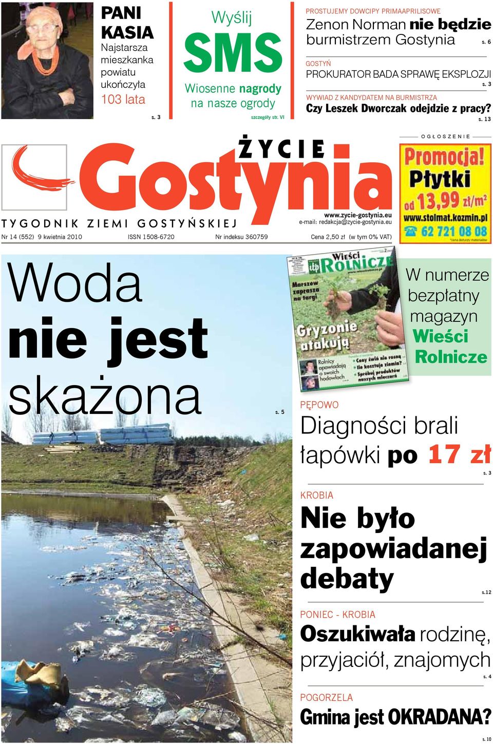 3 WYWIAD Z KANDYDATEM NA BURMISTRZA Czy Leszek Dworczak odejdzie z pracy? s. 13 OG OSZENIE e-mail: redakcja@zycie-gostynia.