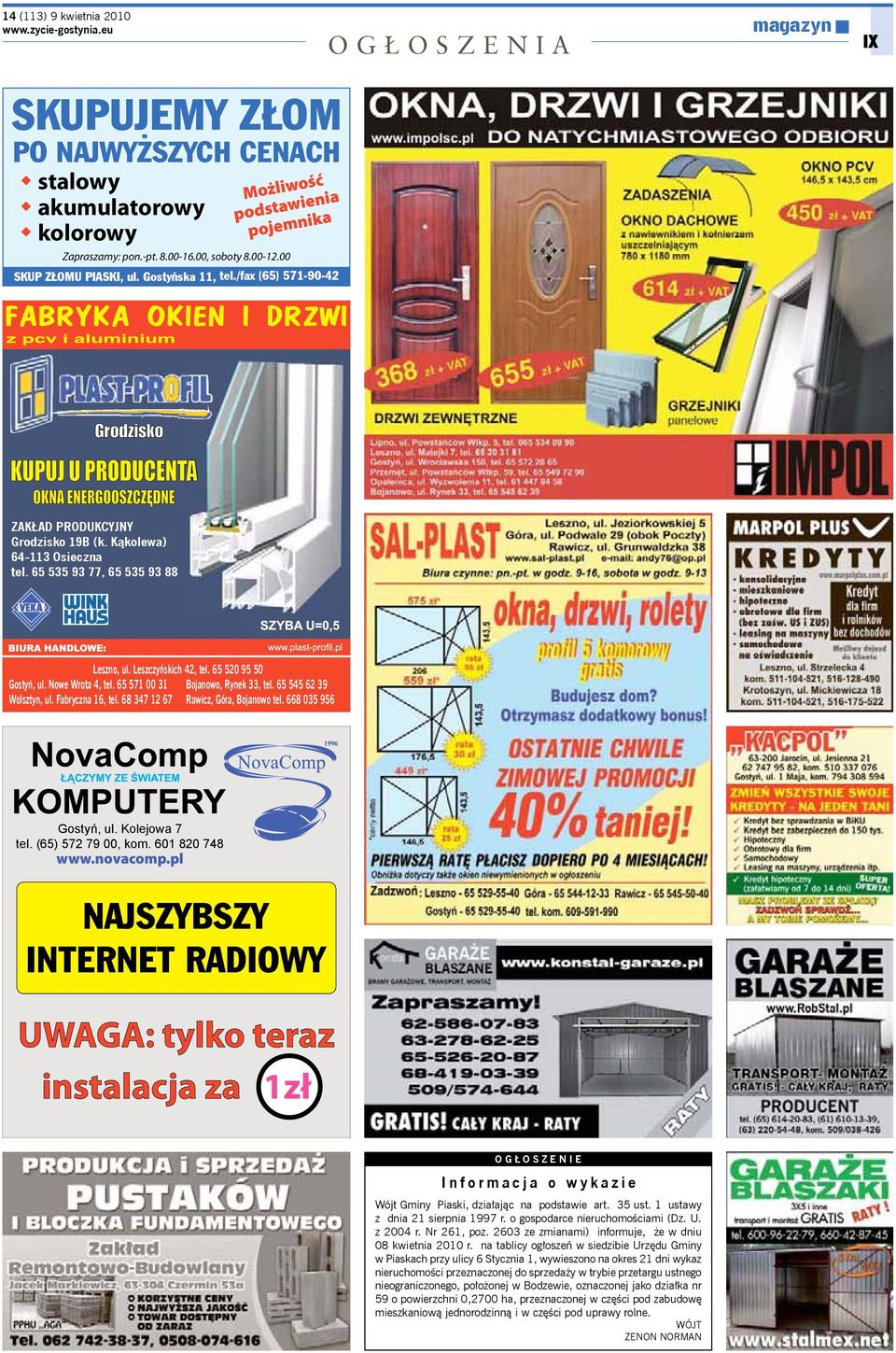 65 535 93 77, 65 535 93 88 Leszno, ul. Leszczy skich 42, tel. 65 520 95 50 Gosty, ul. Nowe Wrota 4, tel. 65 571 00 31 Bojanowo, Rynek 33, tel. 65 545 62 39 Wolsztyn, ul. Fabryczna 16, tel.