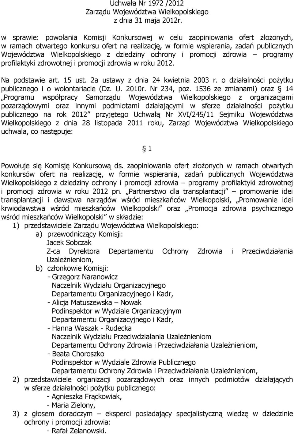 dziedziny ochrony i promocji zdrowia programy profilaktyki zdrowotnej i promocji zdrowia w roku 2012. Na podstawie art. 15 ust. 2a ustawy z dnia 24 kwietnia 2003 r.