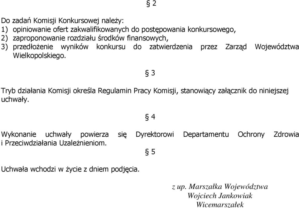 Tryb działania Komisji określa Regulamin Pracy Komisji, stanowiący załącznik do niniejszej uchwały.