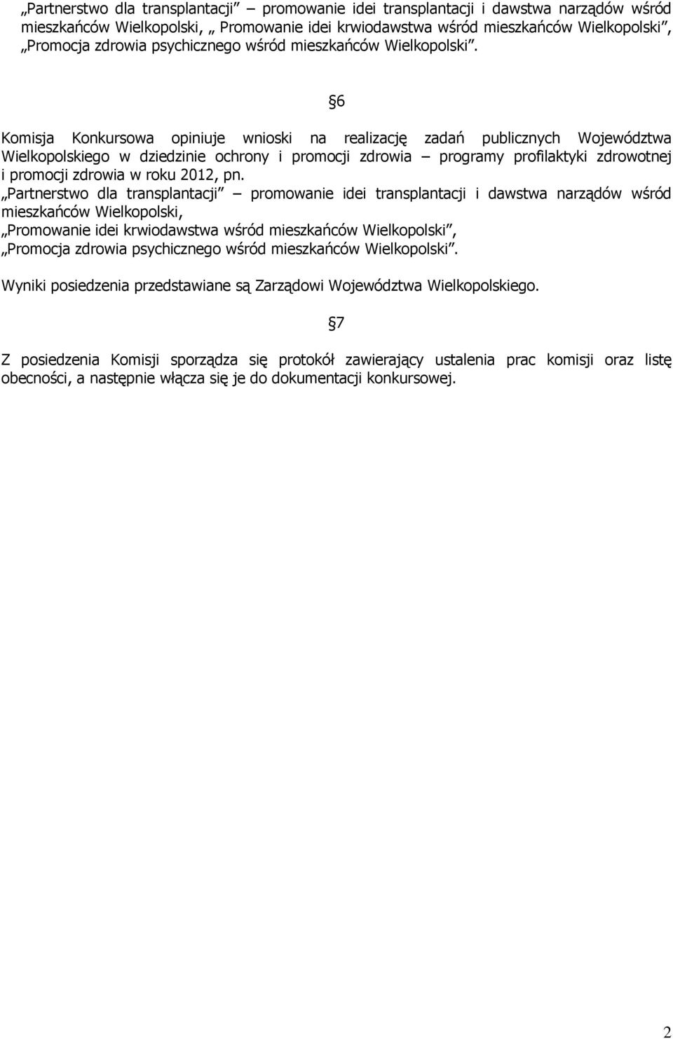 6 Komisja Konkursowa opiniuje wnioski na realizację zadań publicznych Województwa Wielkopolskiego w dziedzinie ochrony i promocji zdrowia programy profilaktyki zdrowotnej i promocji zdrowia w roku