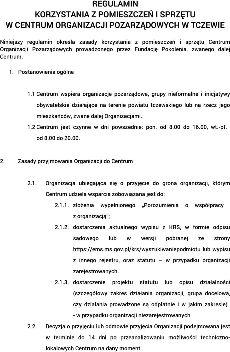 1 Centrum wspiera organizacje pozarządowe, grupy nieformalne i inicjatywy obywatelskie działające na terenie powiatu tczewskiego lub na rzecz jego mieszkańców, zwane dalej Organizacjami. 1.