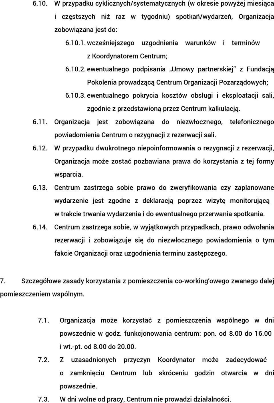 ewentualnego pokrycia kosztów obsługi i eksploatacji sali, zgodnie z przedstawioną przez Centrum kalkulacją. 6.11.