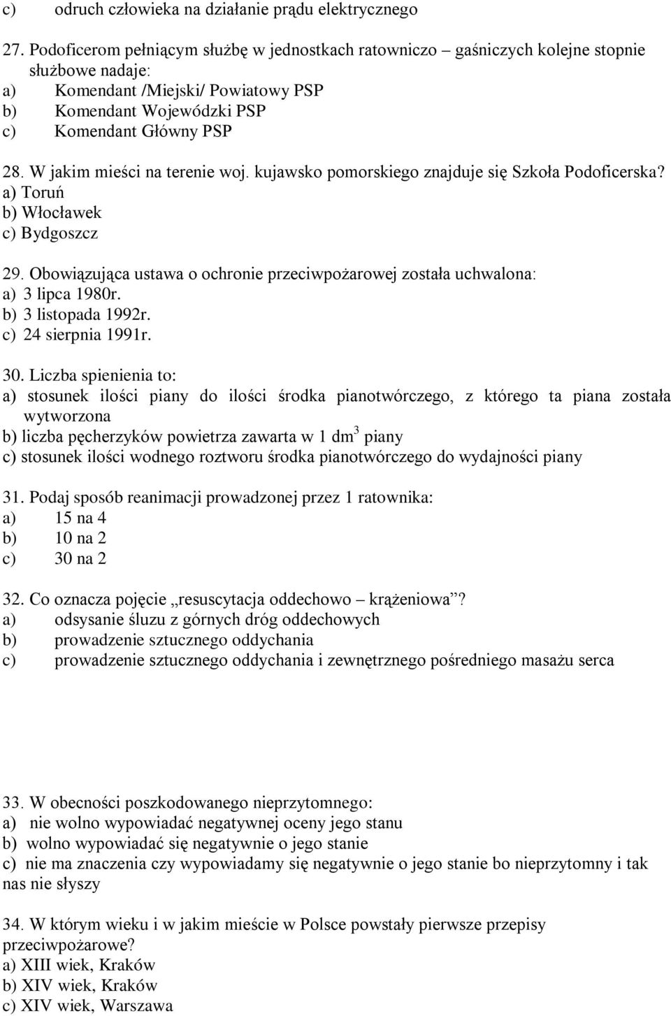 W jakim mieści na terenie woj. kujawsko pomorskiego znajduje się Szkoła Podoficerska? a) Toruń b) Włocławek c) Bydgoszcz 29.