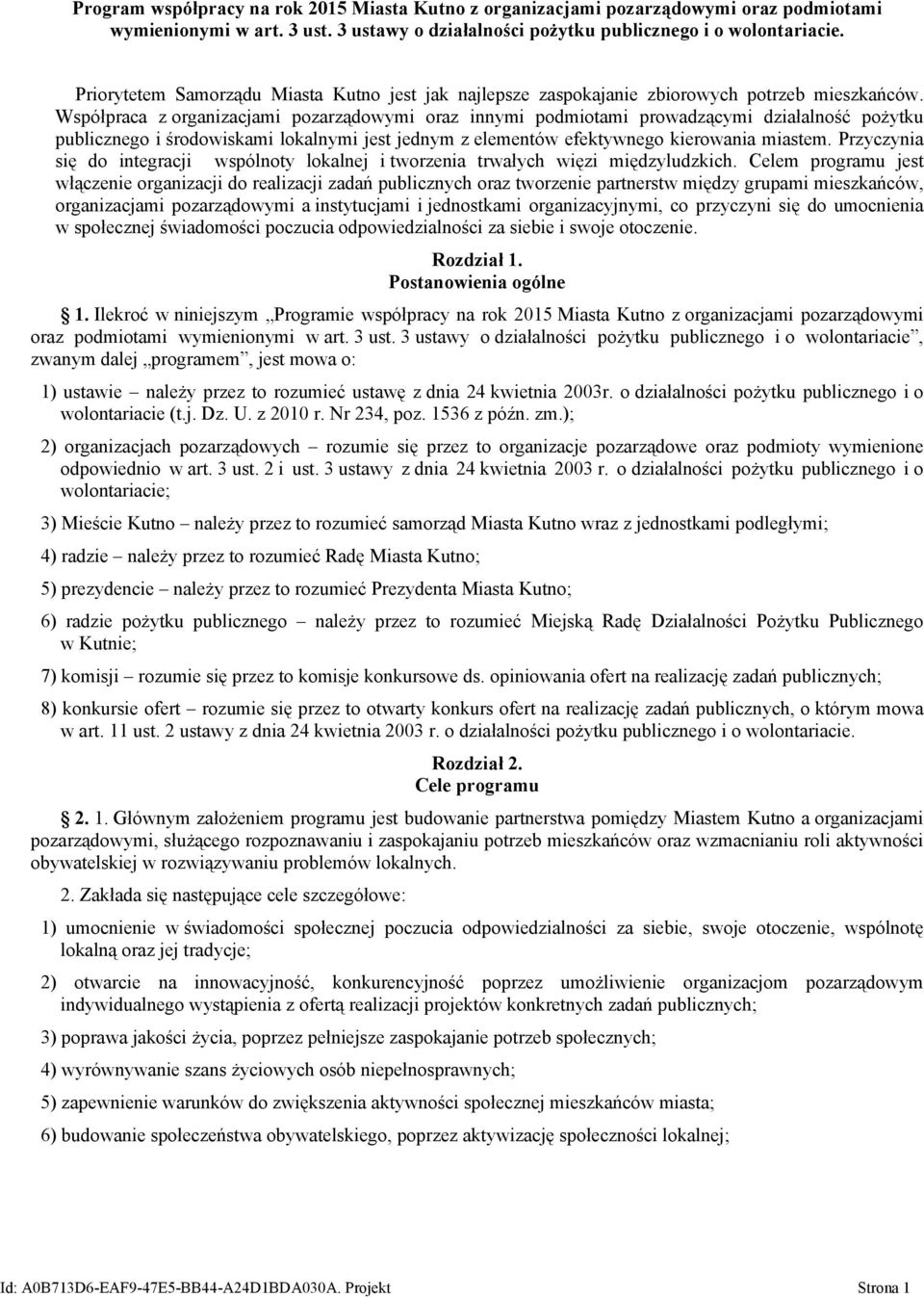 Współpraca z organizacjami pozarządowymi oraz innymi podmiotami prowadzącymi działalność pożytku publicznego i środowiskami lokalnymi jest jednym z elementów efektywnego kierowania miastem.