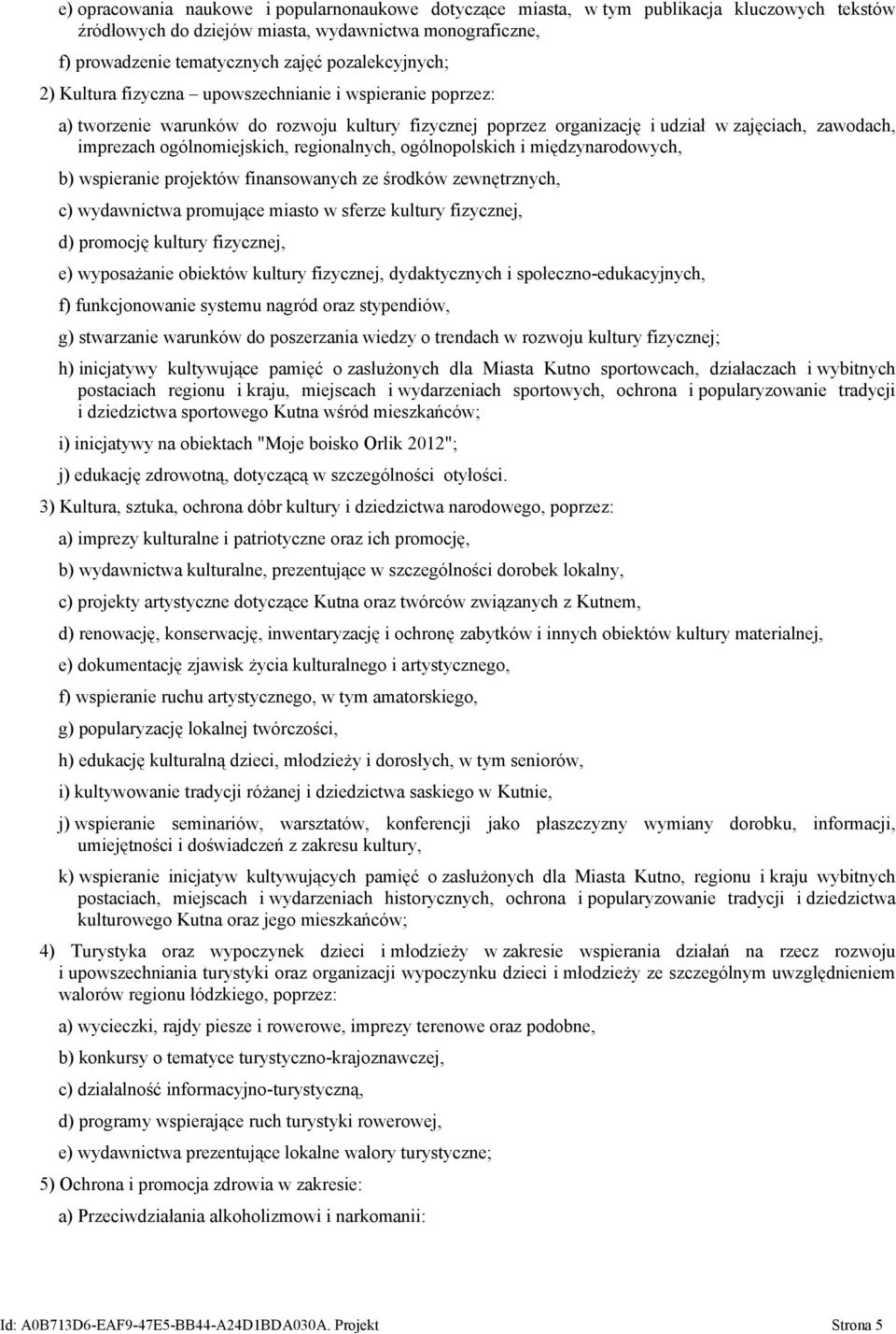 ogólnomiejskich, regionalnych, ogólnopolskich i międzynarodowych, b) wspieranie projektów finansowanych ze środków zewnętrznych, c) wydawnictwa promujące miasto w sferze kultury fizycznej, d)