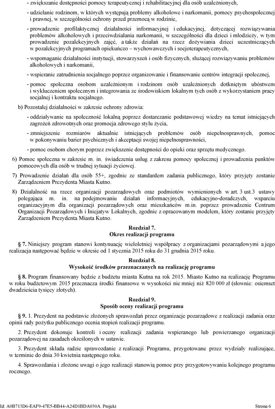 narkomanii, w szczególności dla dzieci i młodzieży, w tym prowadzenie pozalekcyjnych zajęć, a także działań na rzecz dożywiania dzieci uczestniczących w pozalekcyjnych programach opiekuńczo