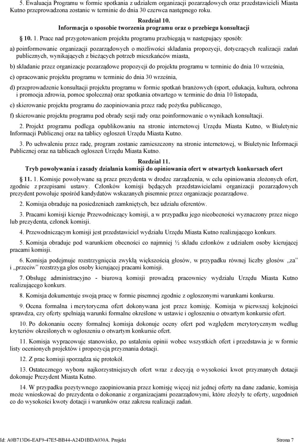 . 1. Prace nad przygotowaniem projektu programu przebiegają w następujący sposób: a) poinformowanie organizacji pozarządowych o możliwości składania propozycji, dotyczących realizacji zadań