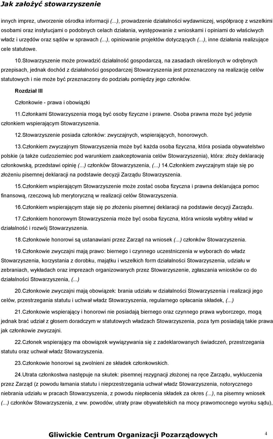 w sprawach (...), opiniowanie projektów dotyczących (...), inne działania realizujące cele statutowe. 10.