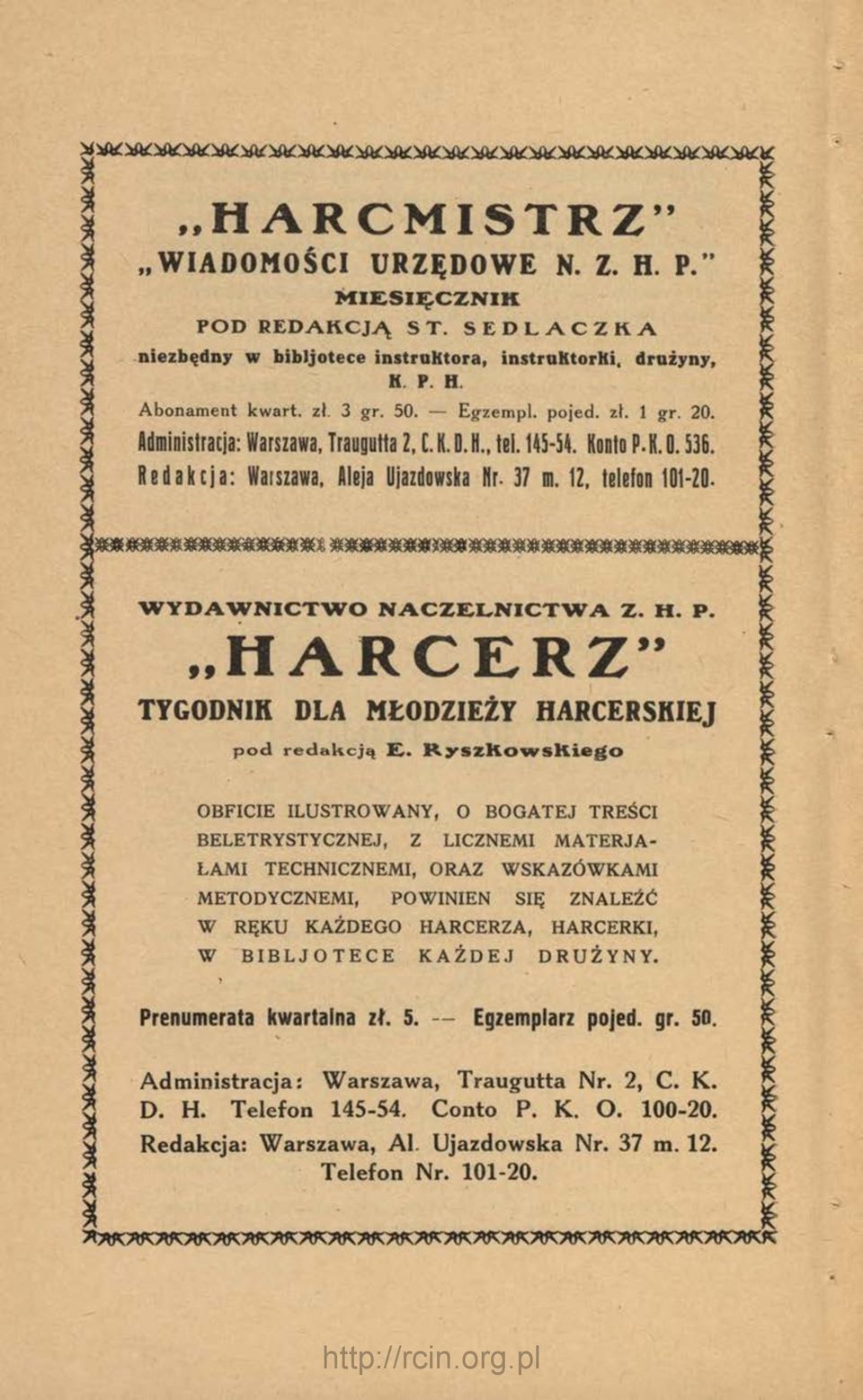 X., t e i. 145-5 4. Konto P. K. 0.5 3 6. R e d a k c j a : W a r s z a w a, A leja U ja zd o w s k a N r. 37 m. 1 2, tele fo n 1 0 1-2 0. W Y D A W N IC T W O N A C Z E L N IC T W A Z. H. P. HARCERZ TYGODNIK DLA MŁODZIEŻY HARCERSKIEJ pod redakcją E.