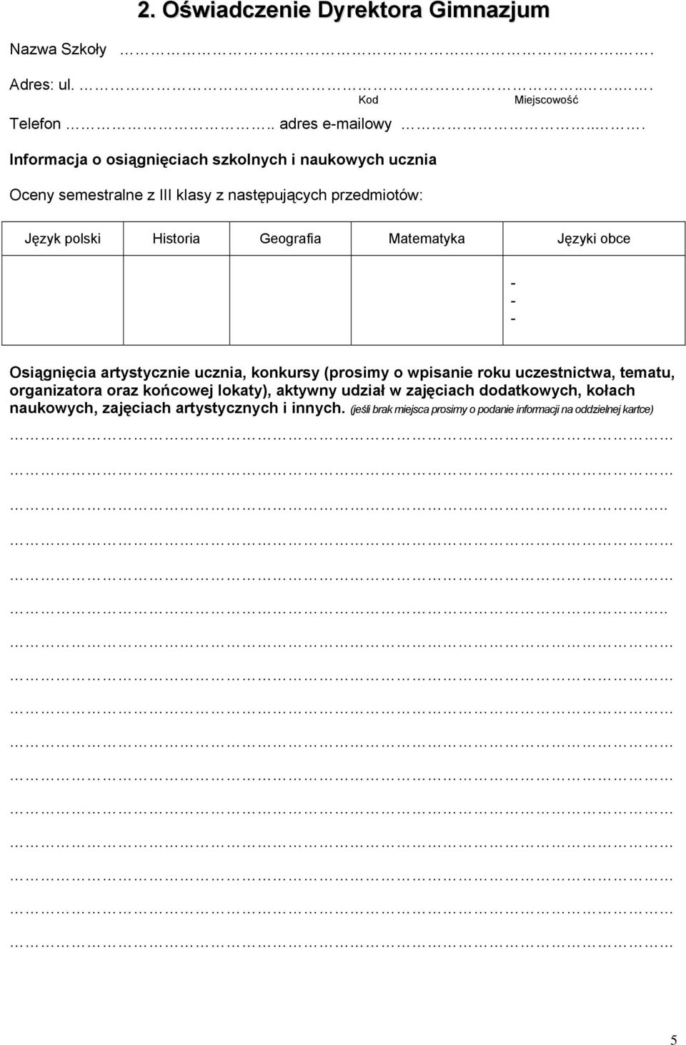 Geografia Matematyka Języki obce - - - Osiągnięcia artystycznie ucznia, konkursy (prosimy o wpisanie roku uczestnictwa, tematu, organizatora