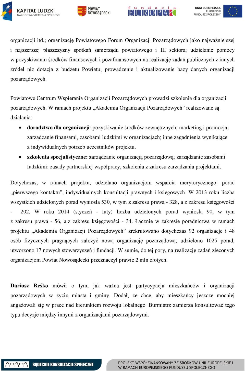 finansowych i pozafinansowych na realizację zadań publicznych z innych źródeł niż dotacja z budżetu Powiatu; prowadzenie i aktualizowanie bazy danych organizacji pozarządowych.