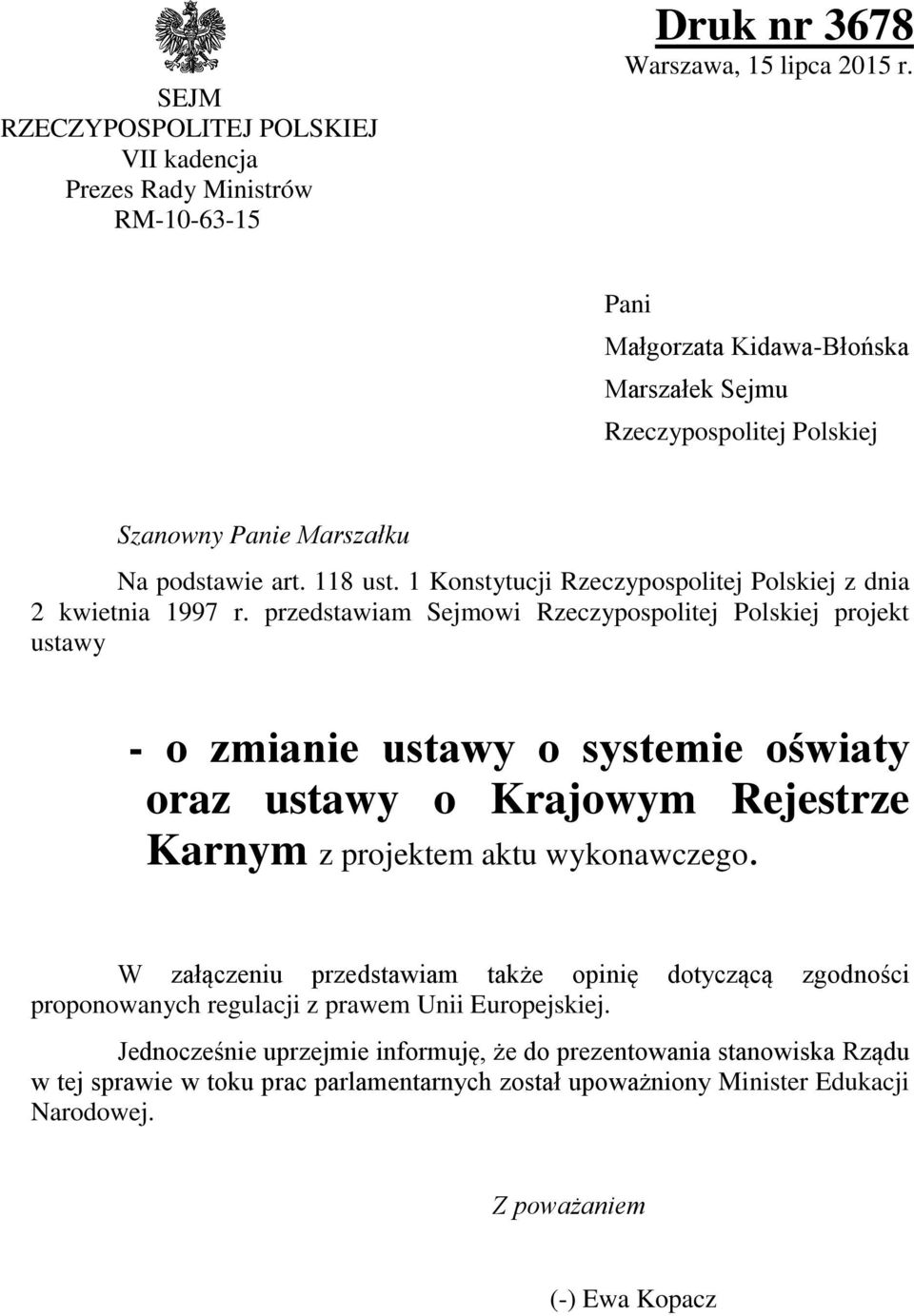 przedstawiam Sejmowi Rzeczypospolitej Polskiej projekt ustawy - o zmianie ustawy o systemie oświaty oraz ustawy o Krajowym Rejestrze Karnym z projektem aktu wykonawczego.