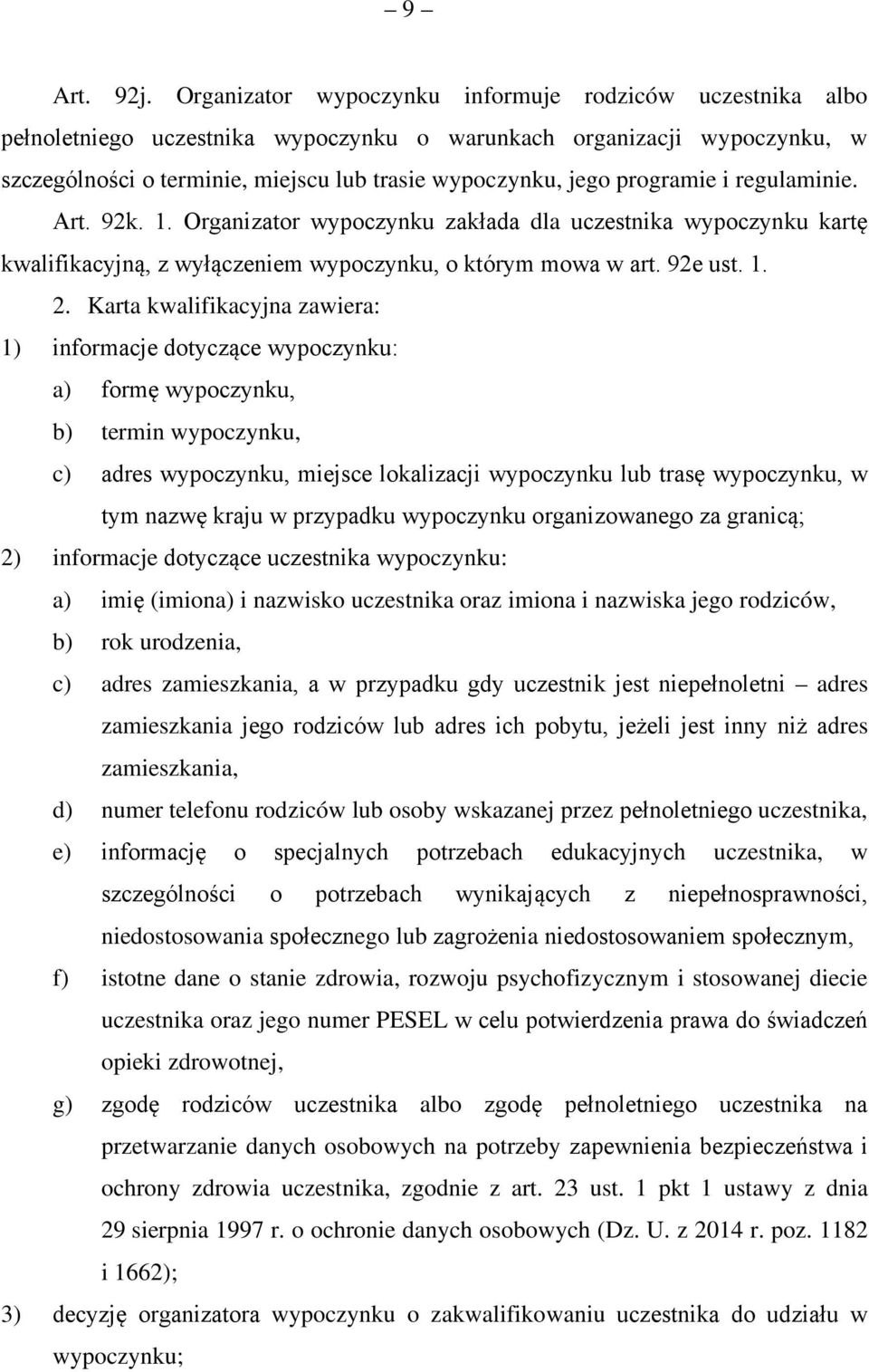 programie i regulaminie. Art. 92k. 1. Organizator wypoczynku zakłada dla uczestnika wypoczynku kartę kwalifikacyjną, z wyłączeniem wypoczynku, o którym mowa w art. 92e ust. 1. 2.