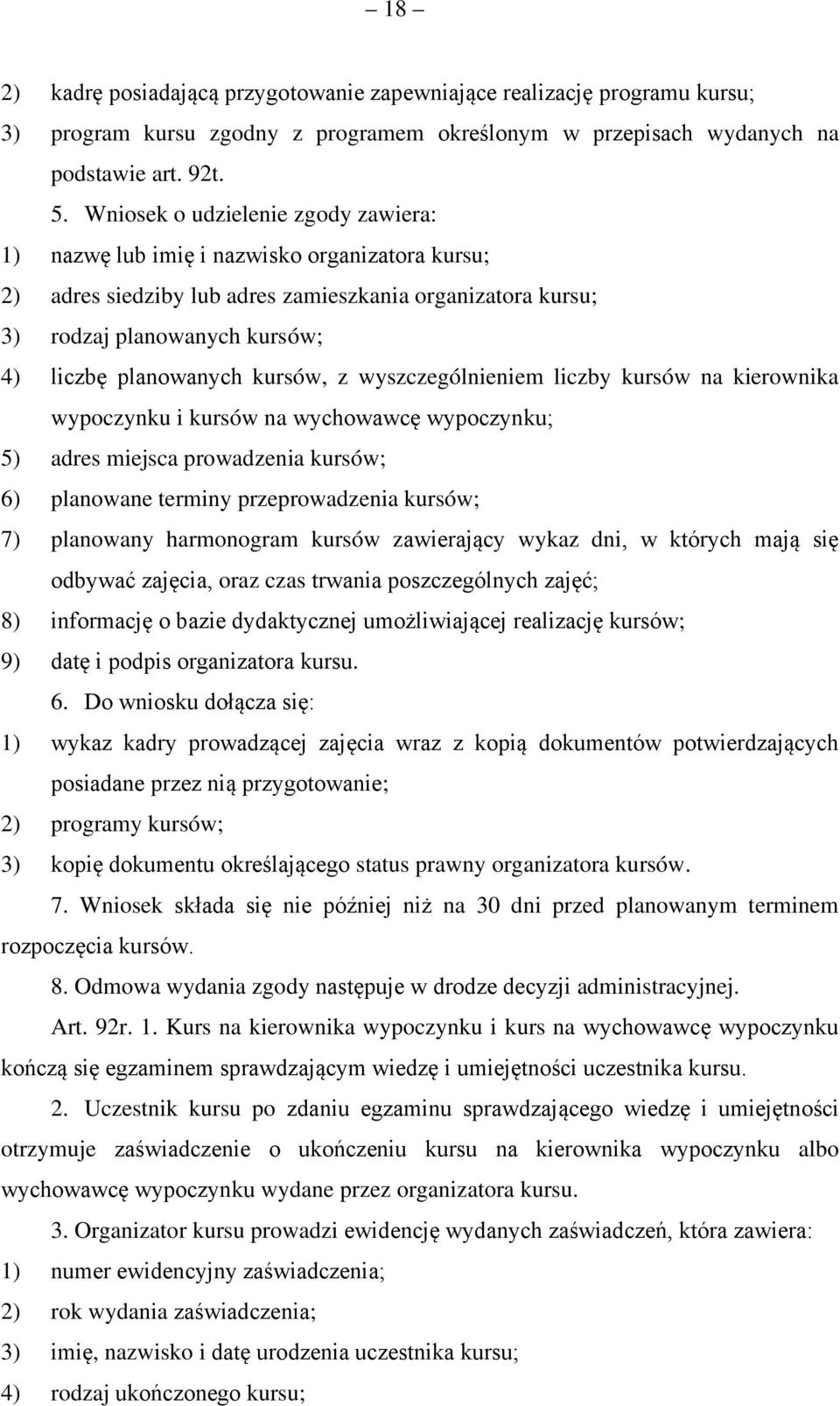 kursów, z wyszczególnieniem liczby kursów na kierownika wypoczynku i kursów na wychowawcę wypoczynku; 5) adres miejsca prowadzenia kursów; 6) planowane terminy przeprowadzenia kursów; 7) planowany