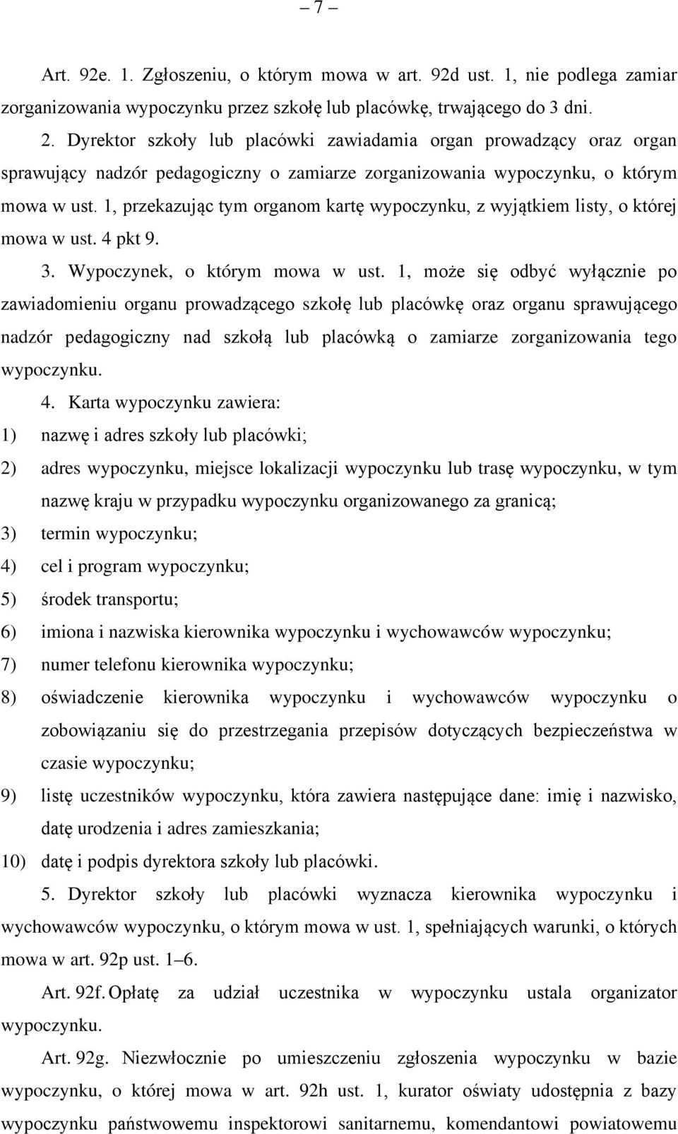 1, przekazując tym organom kartę wypoczynku, z wyjątkiem listy, o której mowa w ust. 4 pkt 9. 3. Wypoczynek, o którym mowa w ust.