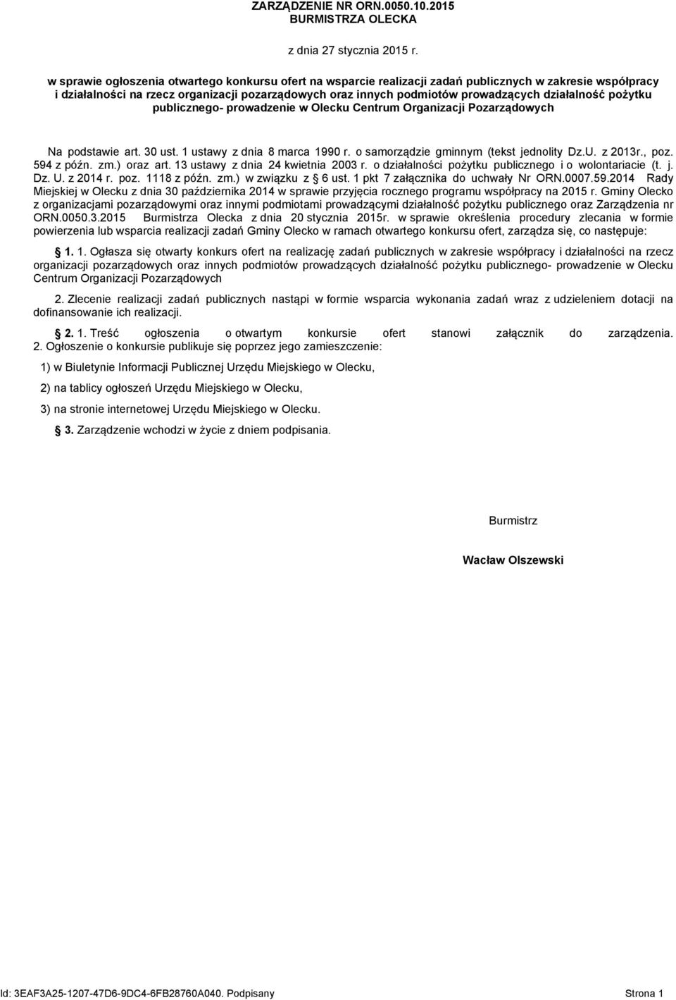 działalność pożytku publicznego- prowadzenie w Olecku Centrum Organizacji Pozarządowych Na podstawie art. 30 ust. 1 ustawy z dnia 8 marca 1990 r. o samorządzie gminnym (tekst jednolity Dz.U. z 2013r.