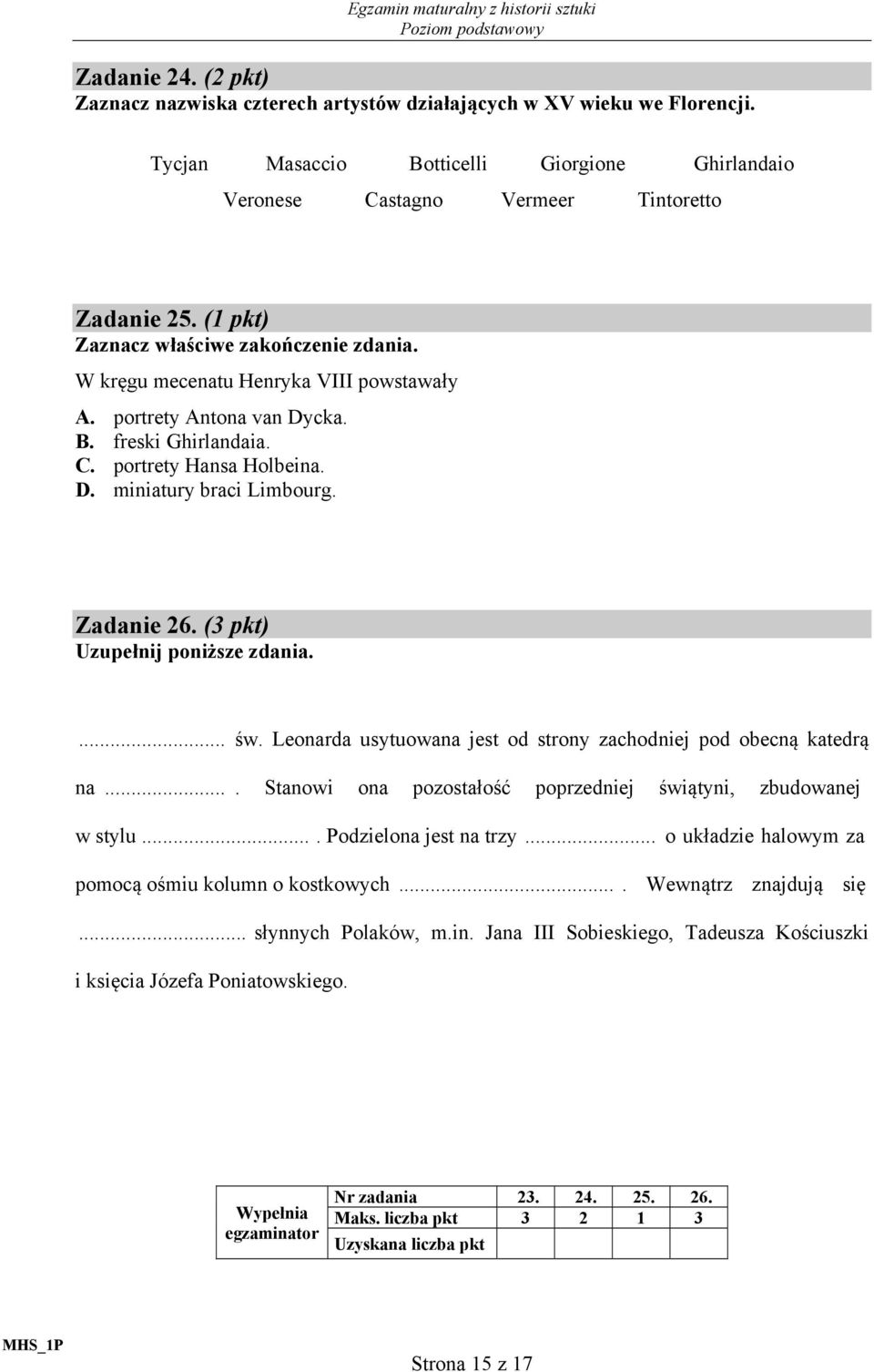portrety Antona van Dycka. B. freski Ghirlandaia. C. portrety Hansa Holbeina. D. miniatury braci Limbourg. Zadanie 26. (3 pkt) Uzupełnij poniższe zdania.... św.