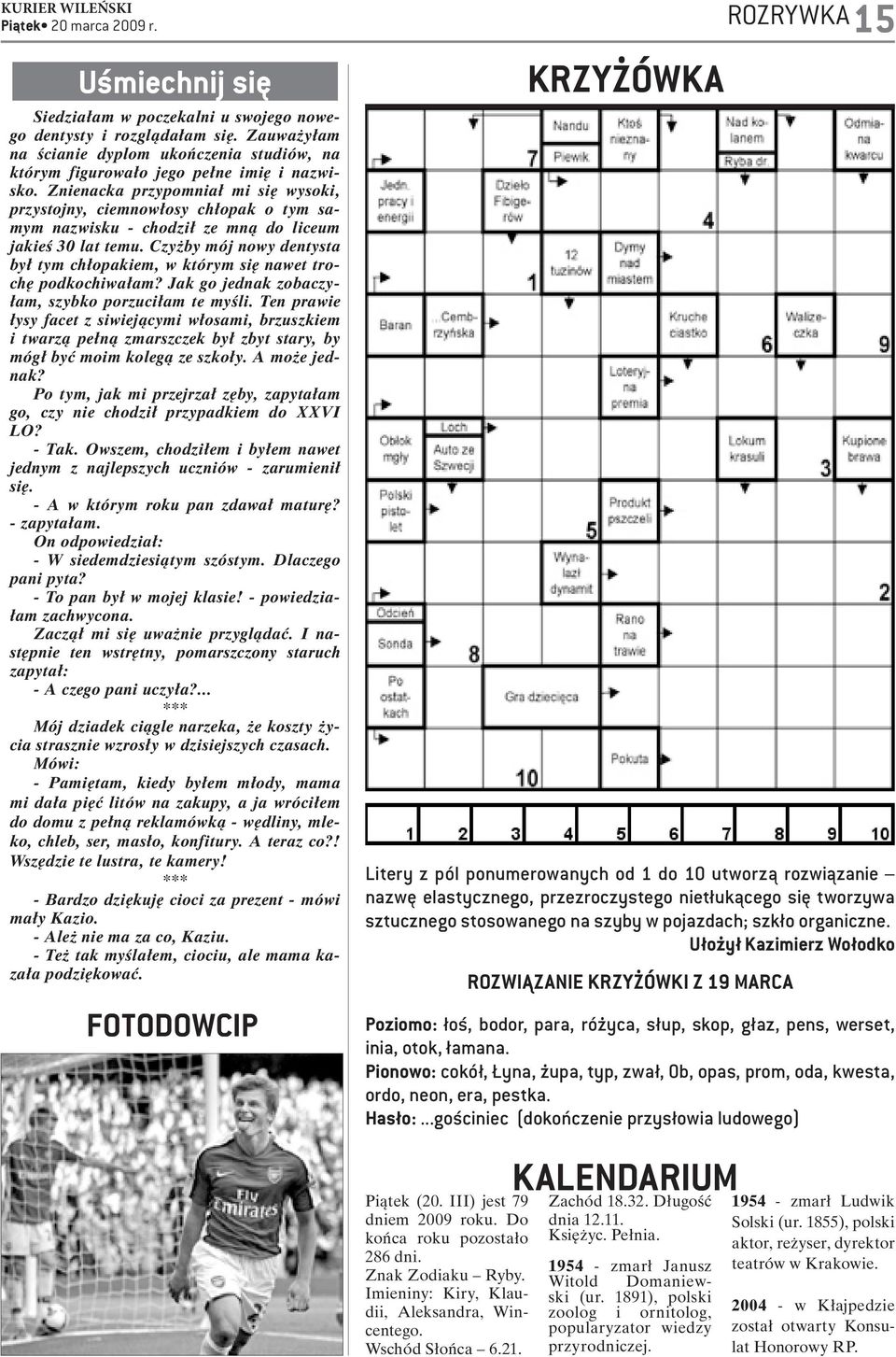 Czyżby mój nowy dentysta był tym chłopakiem, w którym się nawet trochę podkochiwałam? Jak go jednak zobaczyłam, szybko porzuciłam te myśli.