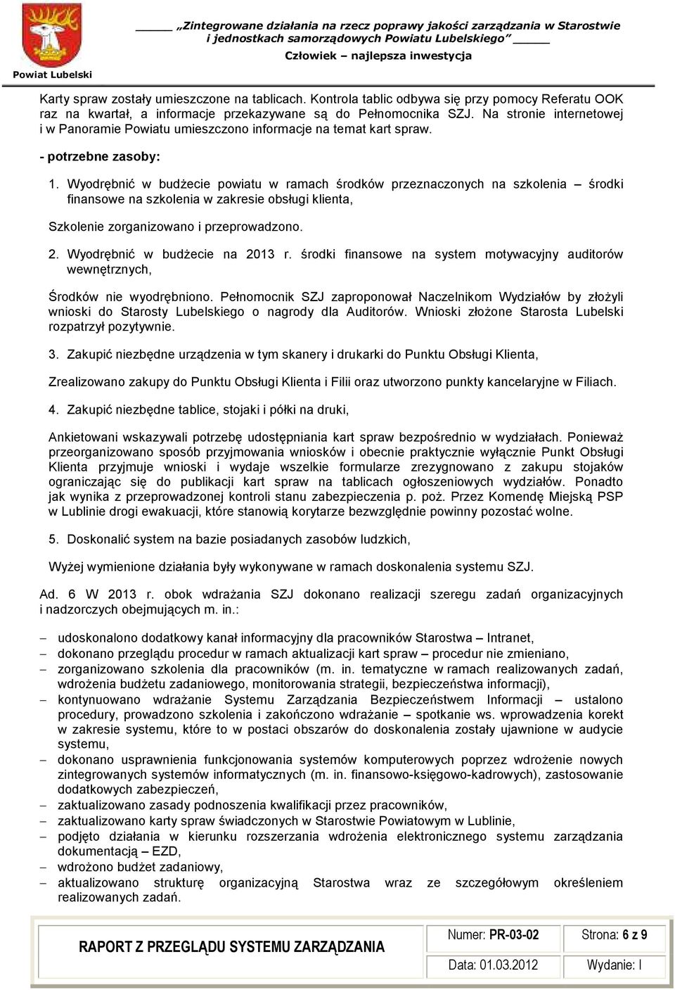 Wyodrębnić w budŝecie powiatu w ramach środków przeznaczonych na szkolenia środki finansowe na szkolenia w zakresie obsługi klienta, Szkolenie zorganizowano i przeprowadzono. 2.