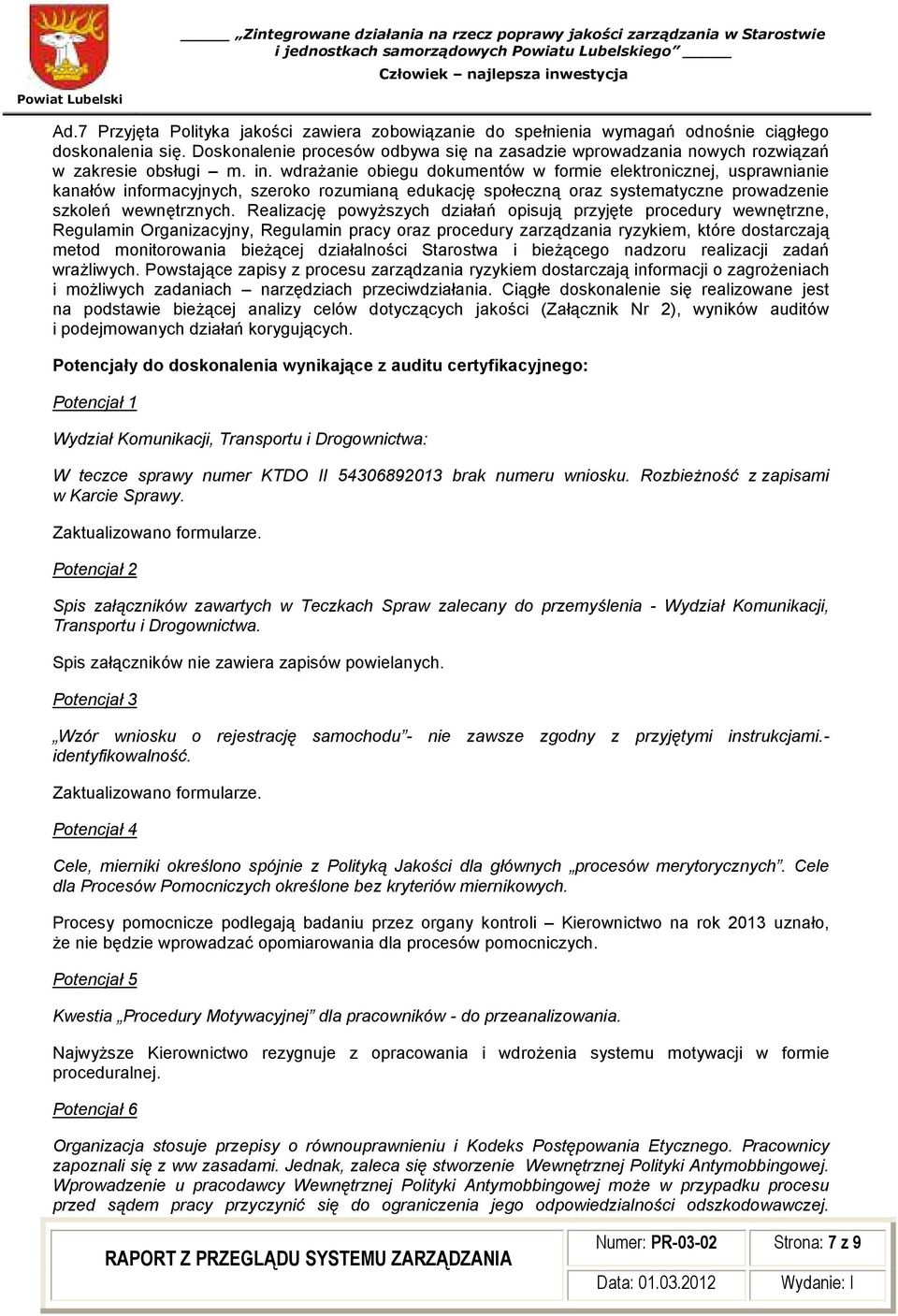 wdraŝanie obiegu dokumentów w formie elektronicznej, usprawnianie kanałów informacyjnych, szeroko rozumianą edukację społeczną oraz systematyczne prowadzenie szkoleń wewnętrznych.