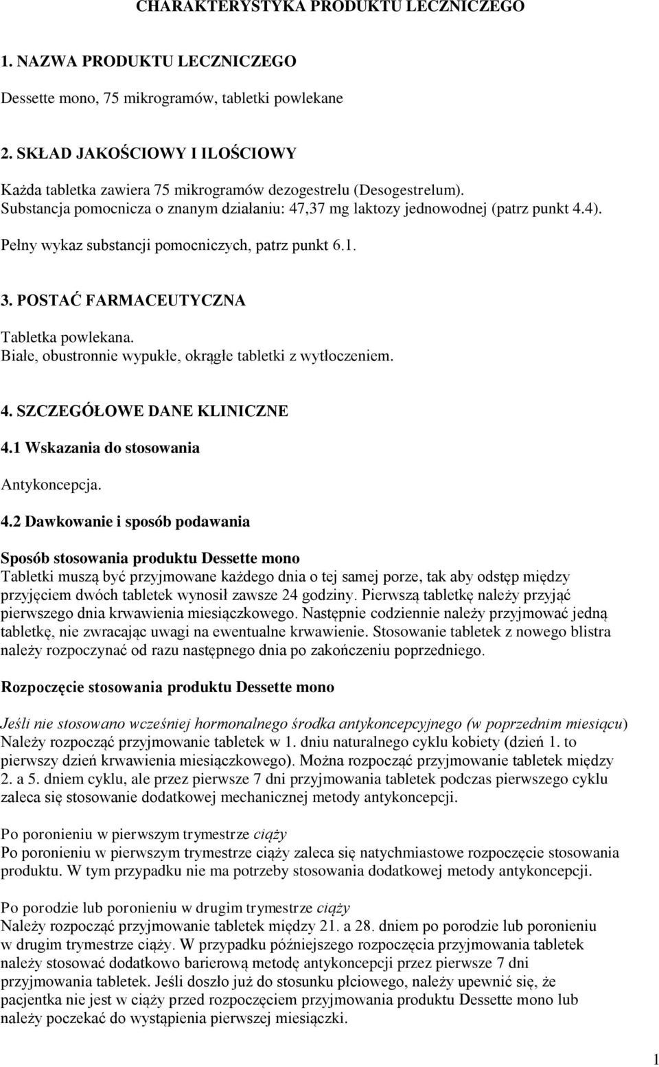 Pełny wykaz substancji pomocniczych, patrz punkt 6.1. 3. POSTAĆ FARMACEUTYCZNA Tabletka powlekana. Białe, obustronnie wypukłe, okrągłe tabletki z wytłoczeniem. 4. SZCZEGÓŁOWE DANE KLINICZNE 4.