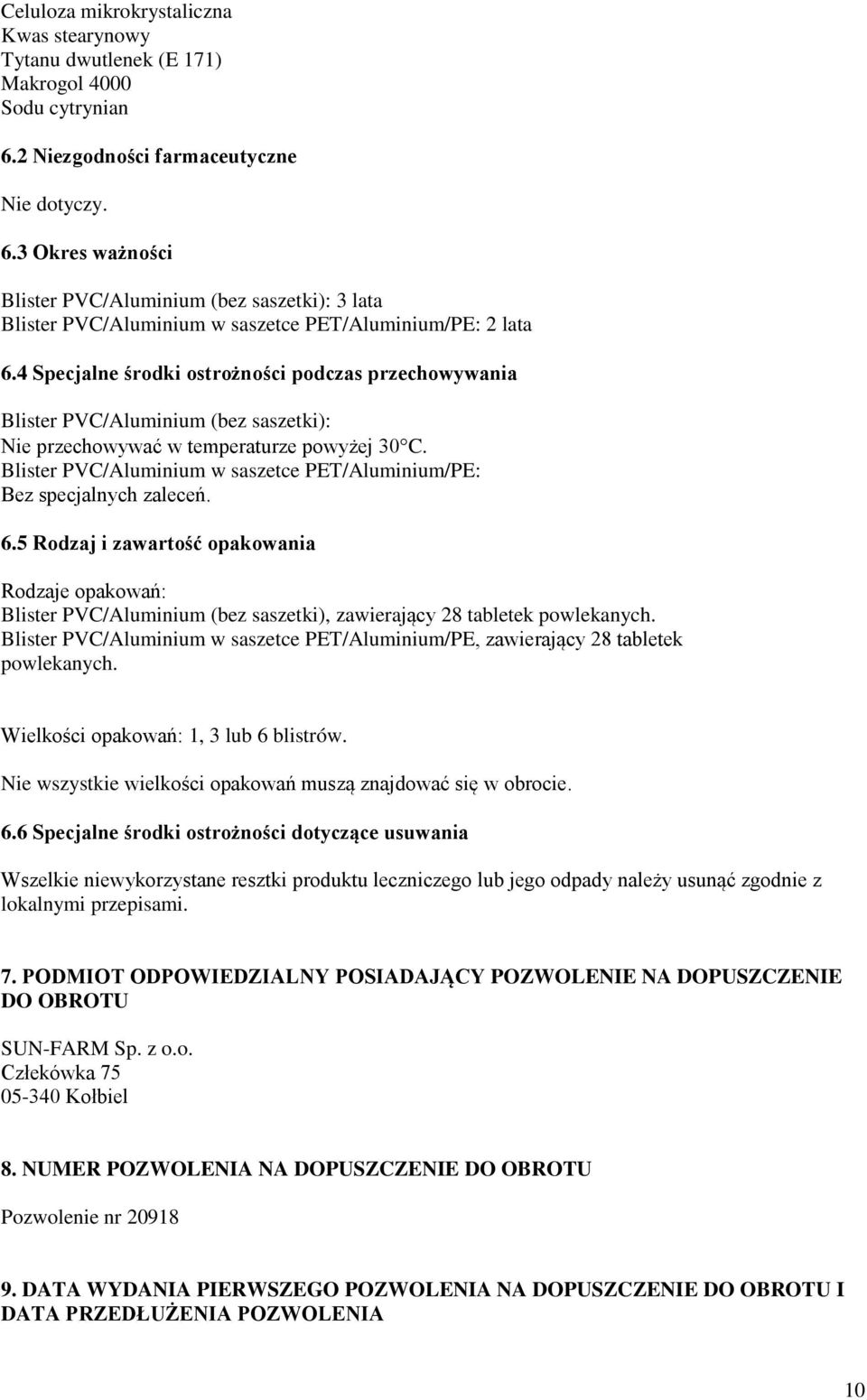 4 Specjalne środki ostrożności podczas przechowywania Blister PVC/Aluminium (bez saszetki): Nie przechowywać w temperaturze powyżej 30 C.