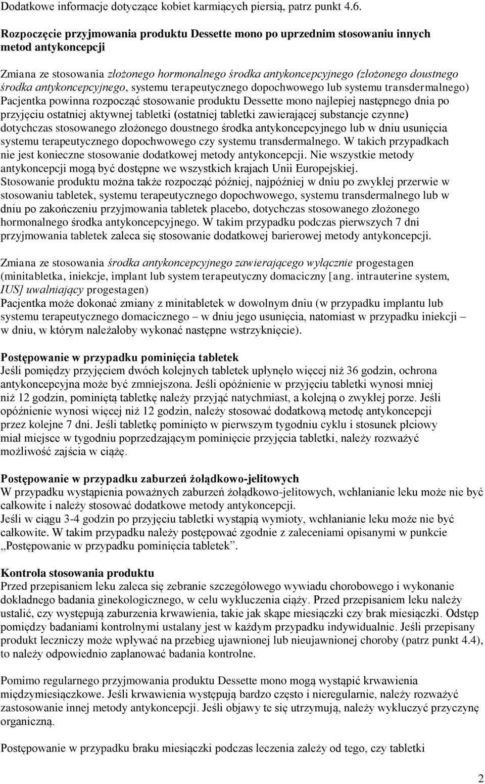 antykoncepcyjnego, systemu terapeutycznego dopochwowego lub systemu transdermalnego) Pacjentka powinna rozpocząć stosowanie produktu Dessette mono najlepiej następnego dnia po przyjęciu ostatniej