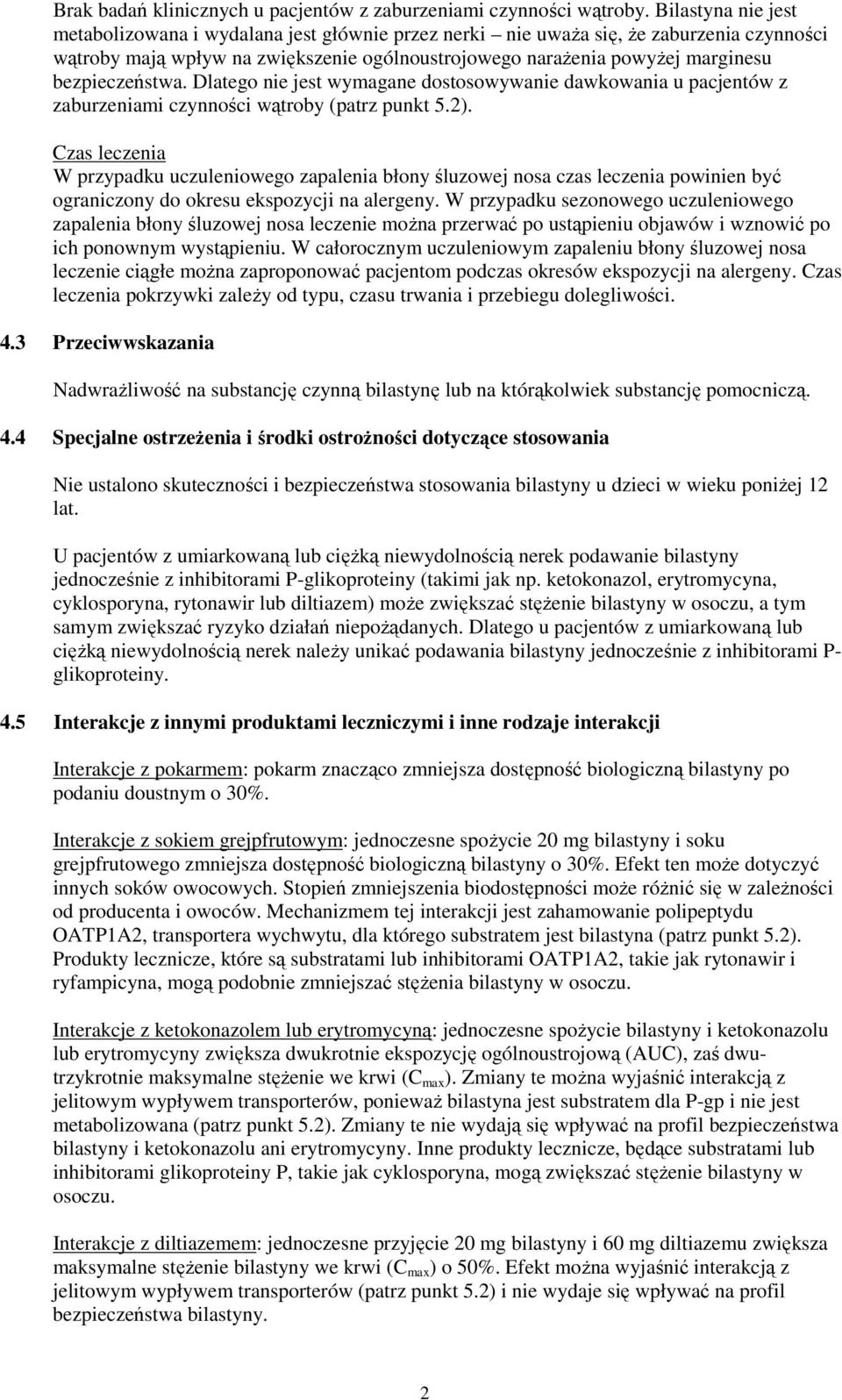 bezpieczeństwa. Dlatego nie jest wymagane dostosowywanie dawkowania u pacjentów z zaburzeniami czynności wątroby (patrz punkt 5.2).