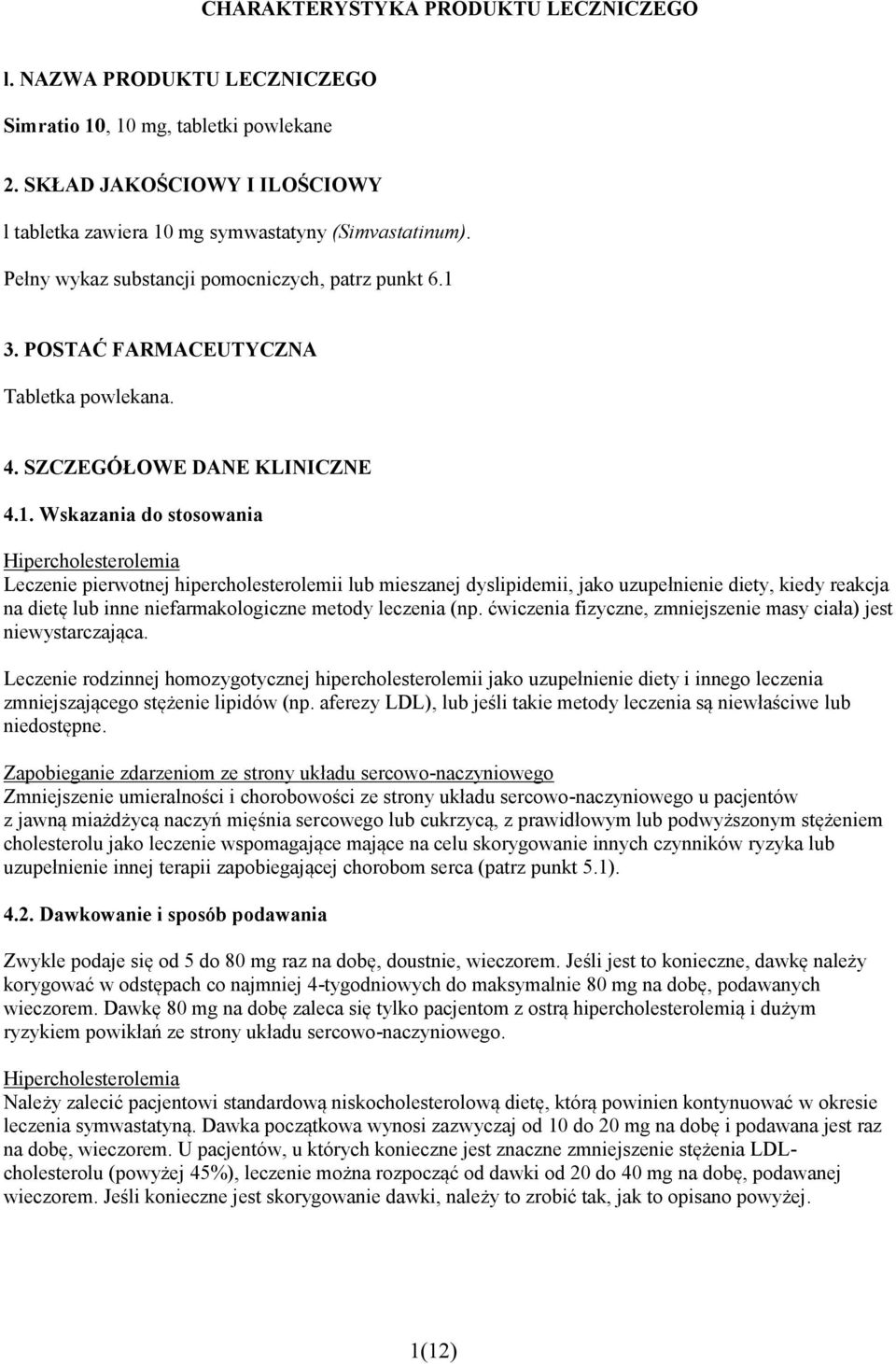 3. POSTAĆ FARMACEUTYCZNA Tabletka powlekana. 4. SZCZEGÓŁOWE DANE KLINICZNE 4.1.