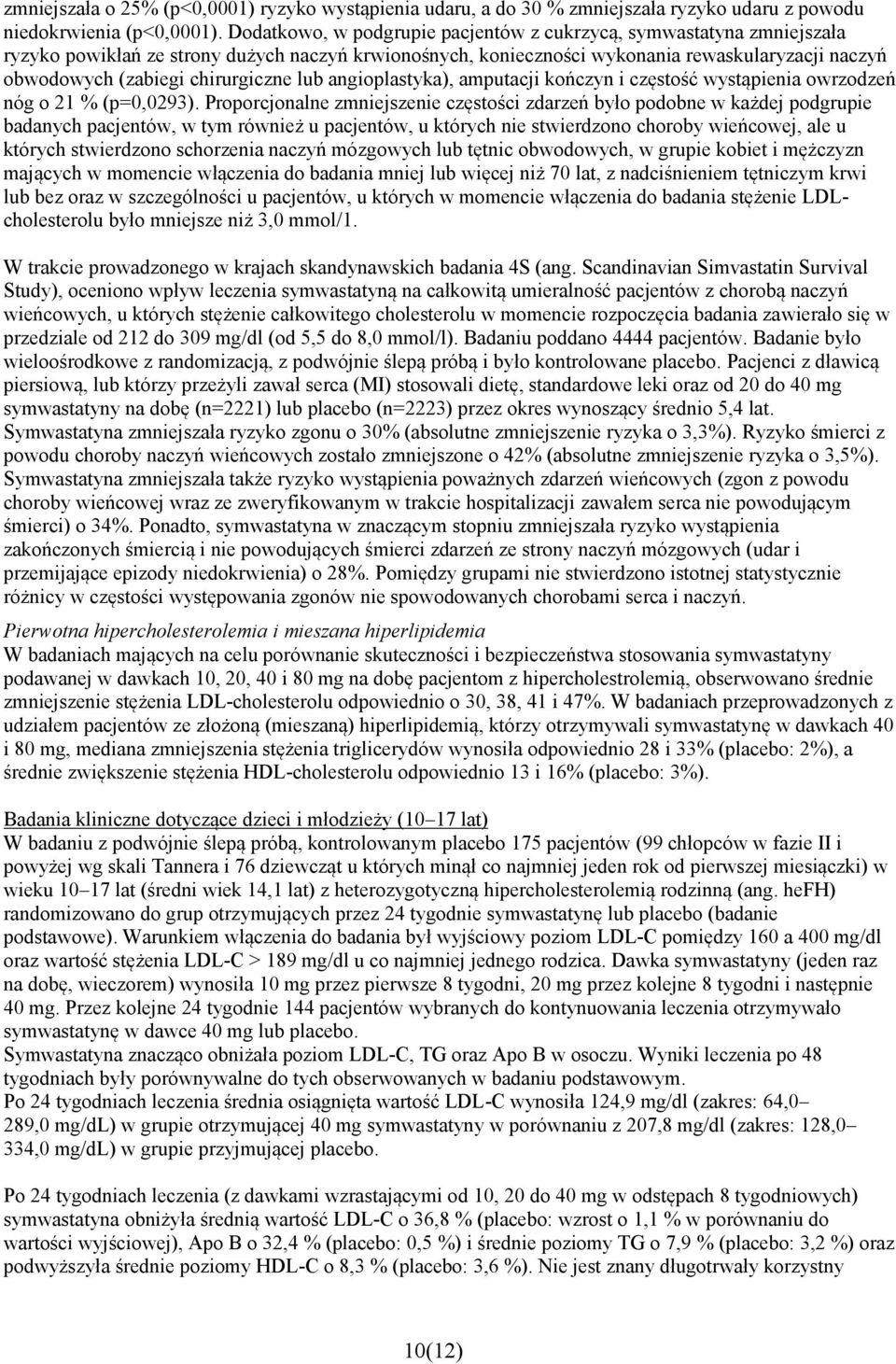 chirurgiczne lub angioplastyka), amputacji kończyn i częstość wystąpienia owrzodzeń nóg o 21 % (p=0,0293).