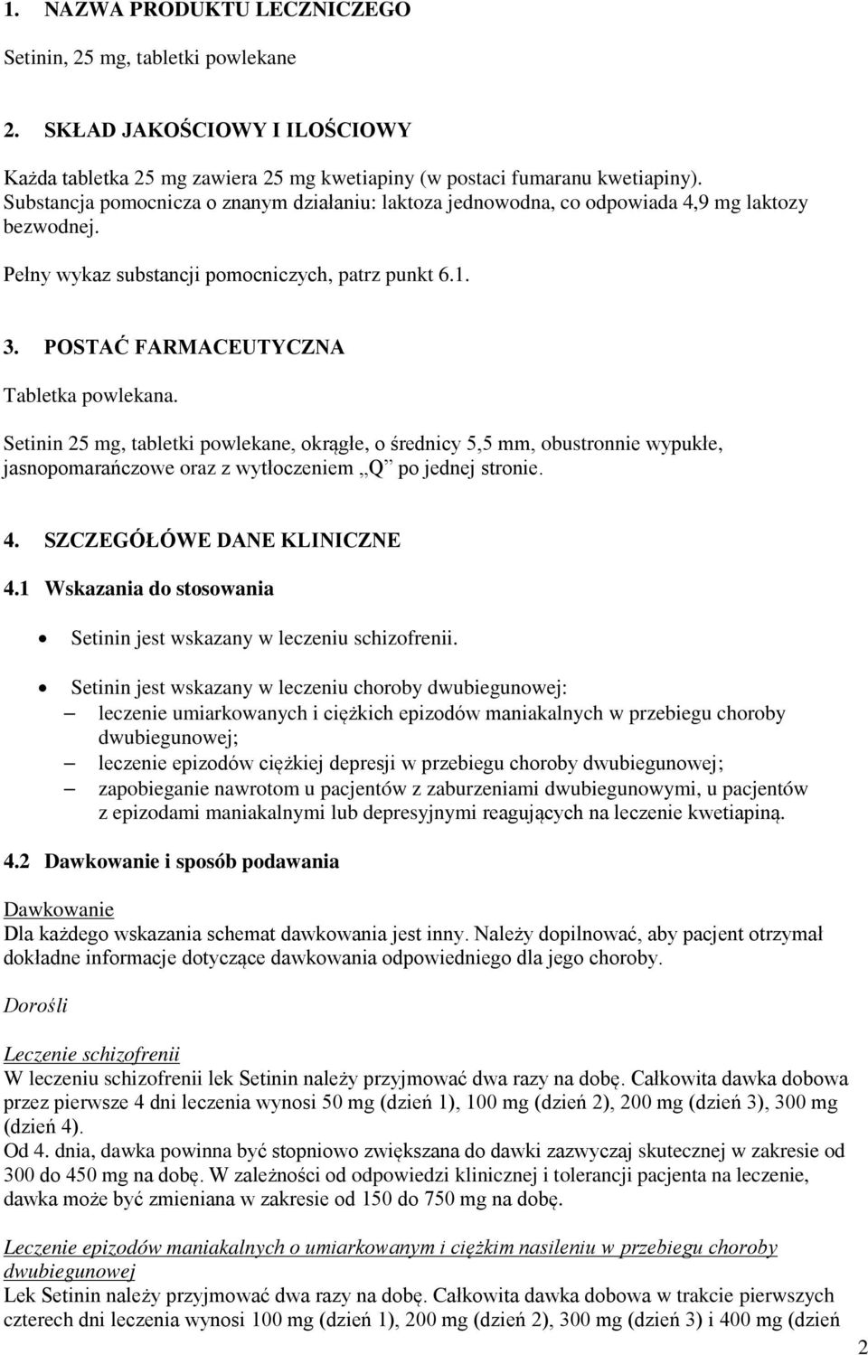 Setinin 25 mg, tabletki powlekane, okrągłe, o średnicy 5,5 mm, obustronnie wypukłe, jasnopomarańczowe oraz z wytłoczeniem Q po jednej stronie. 4. SZCZEGÓŁÓWE DANE KLINICZNE 4.