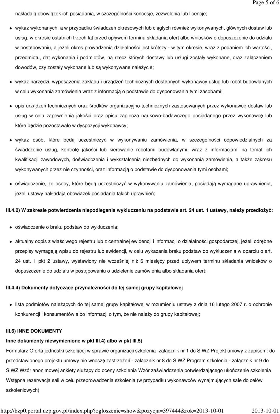 tym okresie, wraz z podaniem ich wartości, przedmiotu, dat wykonania i podmiotów, na rzecz których dostawy lub usługi zostały wykonane, oraz załączeniem dowodów, czy zostały wykonane lub są