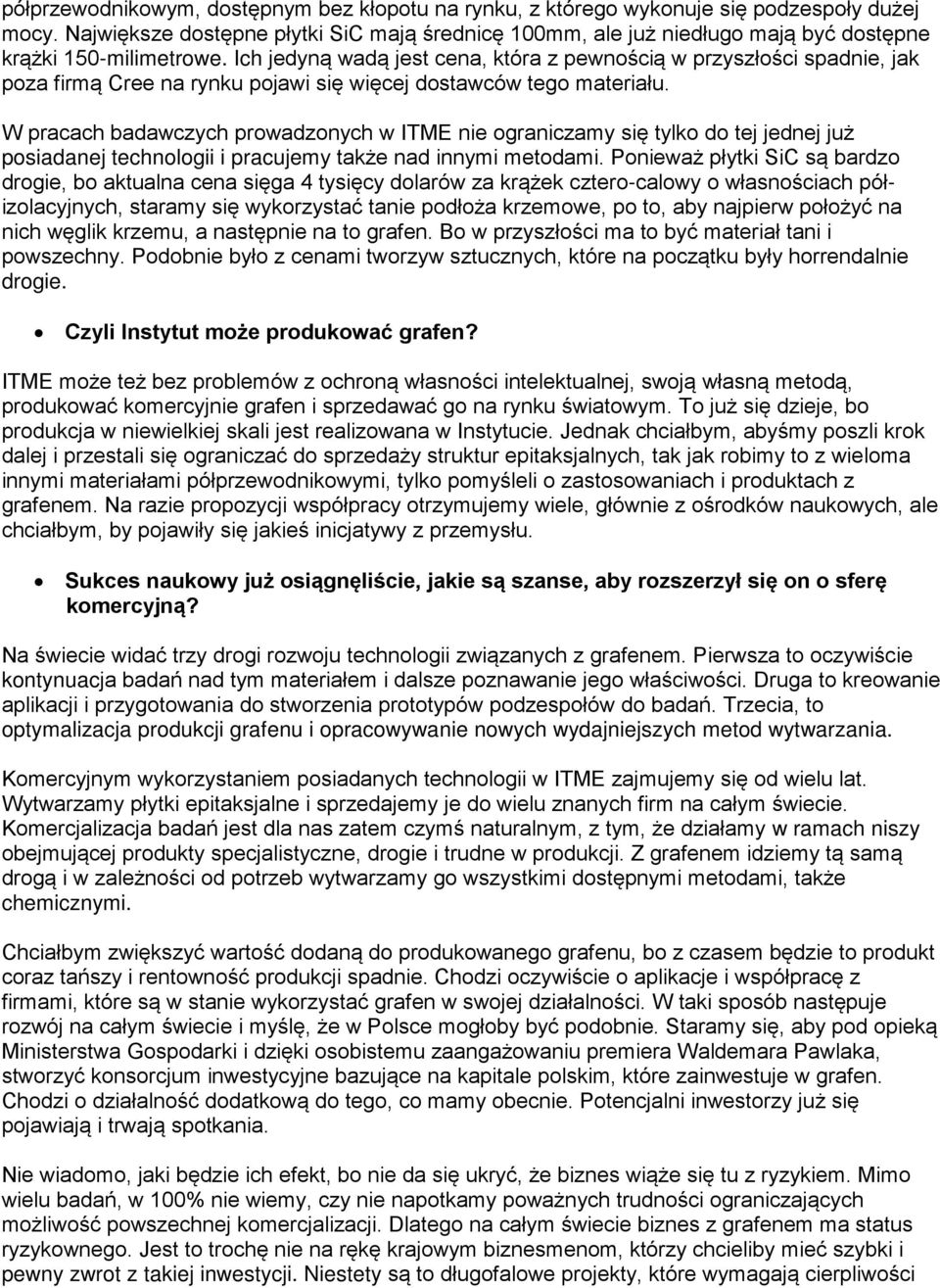 Ich jedyną wadą jest cena, która z pewnością w przyszłości spadnie, jak poza firmą Cree na rynku pojawi się więcej dostawców tego materiału.