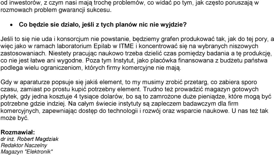 zastosowaniach. Niestety pracując naukowo trzeba dzielić czas pomiędzy badania a tę produkcję, co nie jest łatwe ani wygodne.